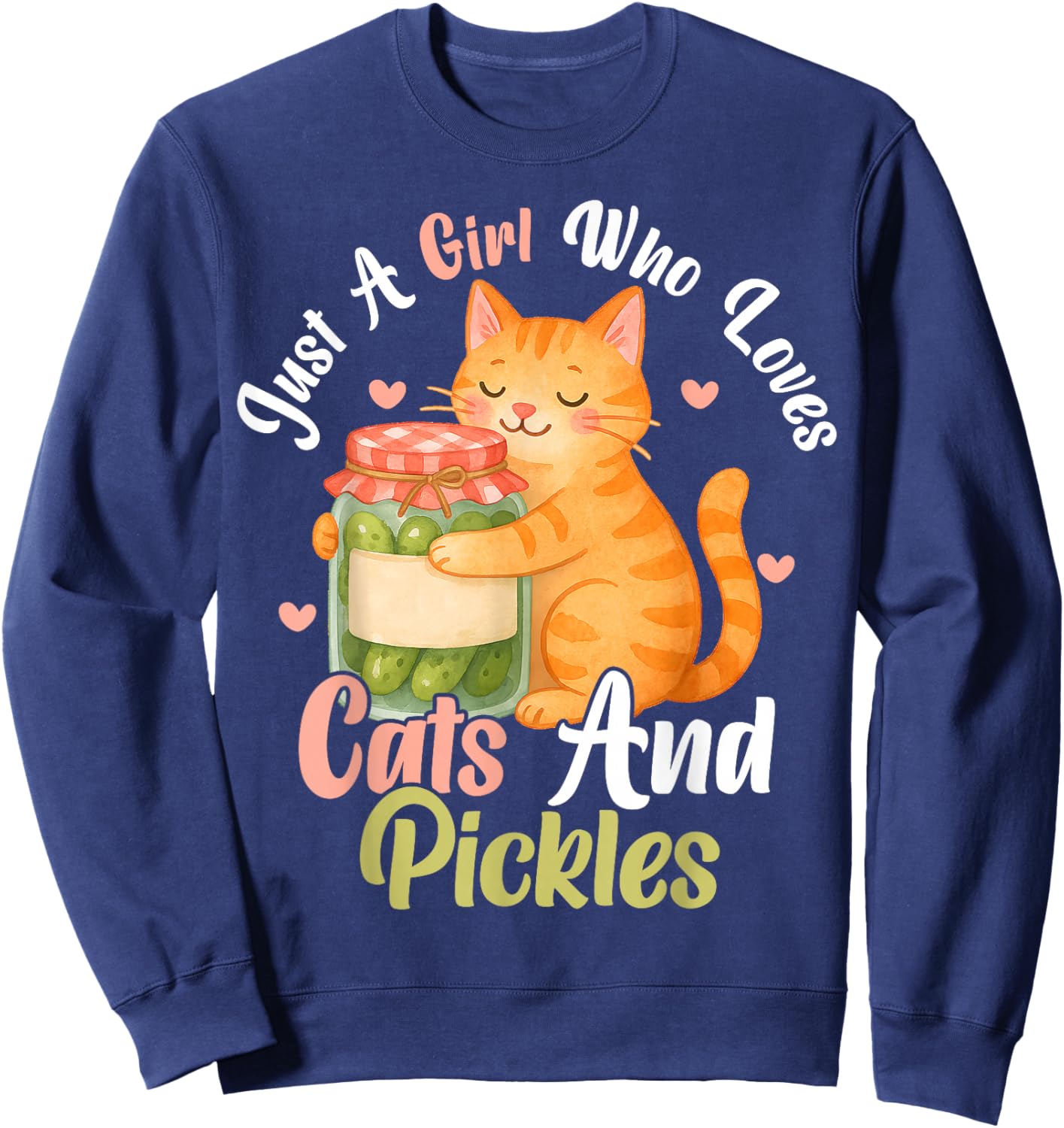 Just a Girl Who Loves Cats and Pickles. Funny Cats Pickles Sweatshirt - Sweatshirt | Navy