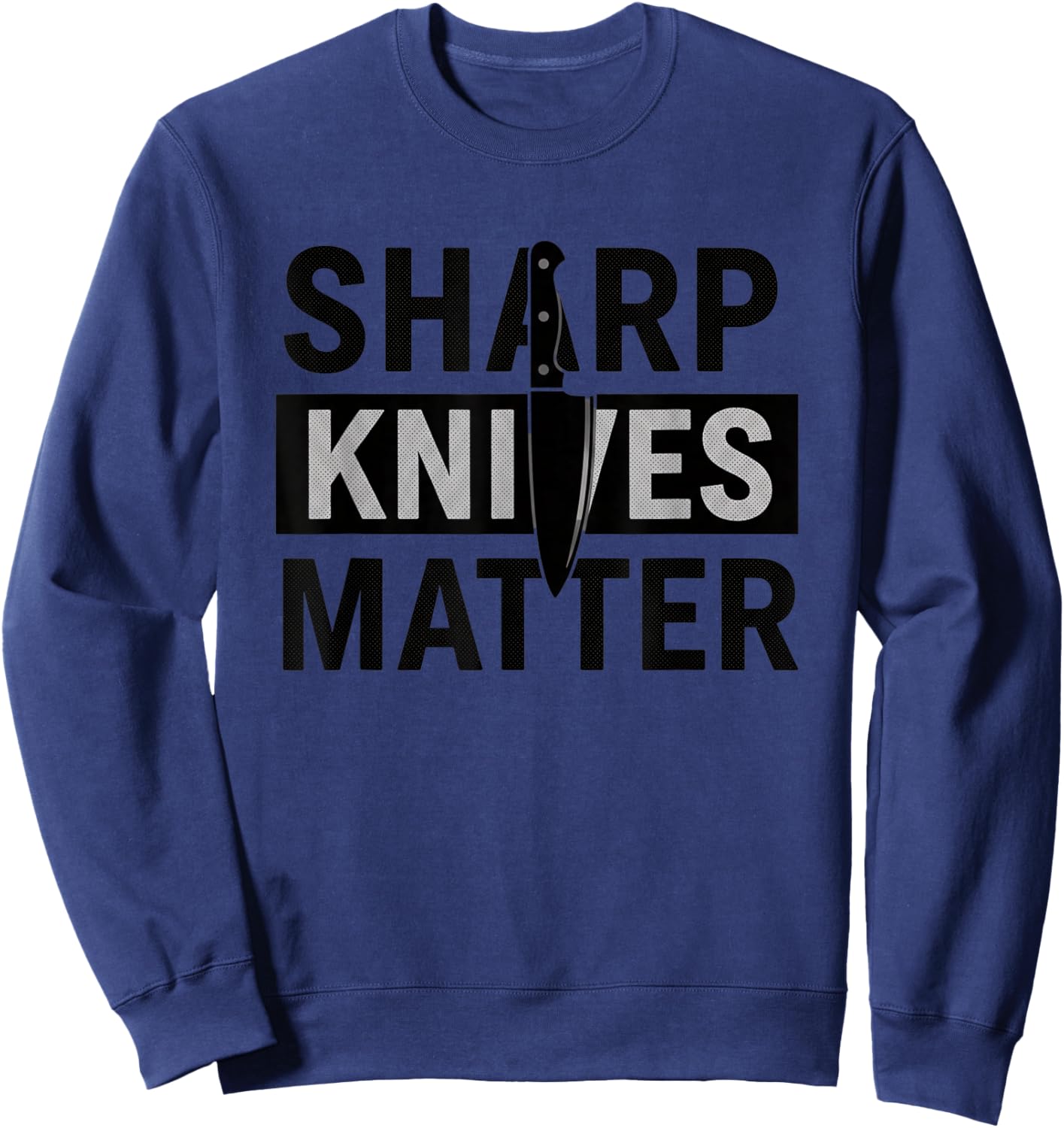 Sharp Knives Matter Funny Kitchen Chef Humor Cooking Saying Sweatshirt - Sweatshirt | Navy