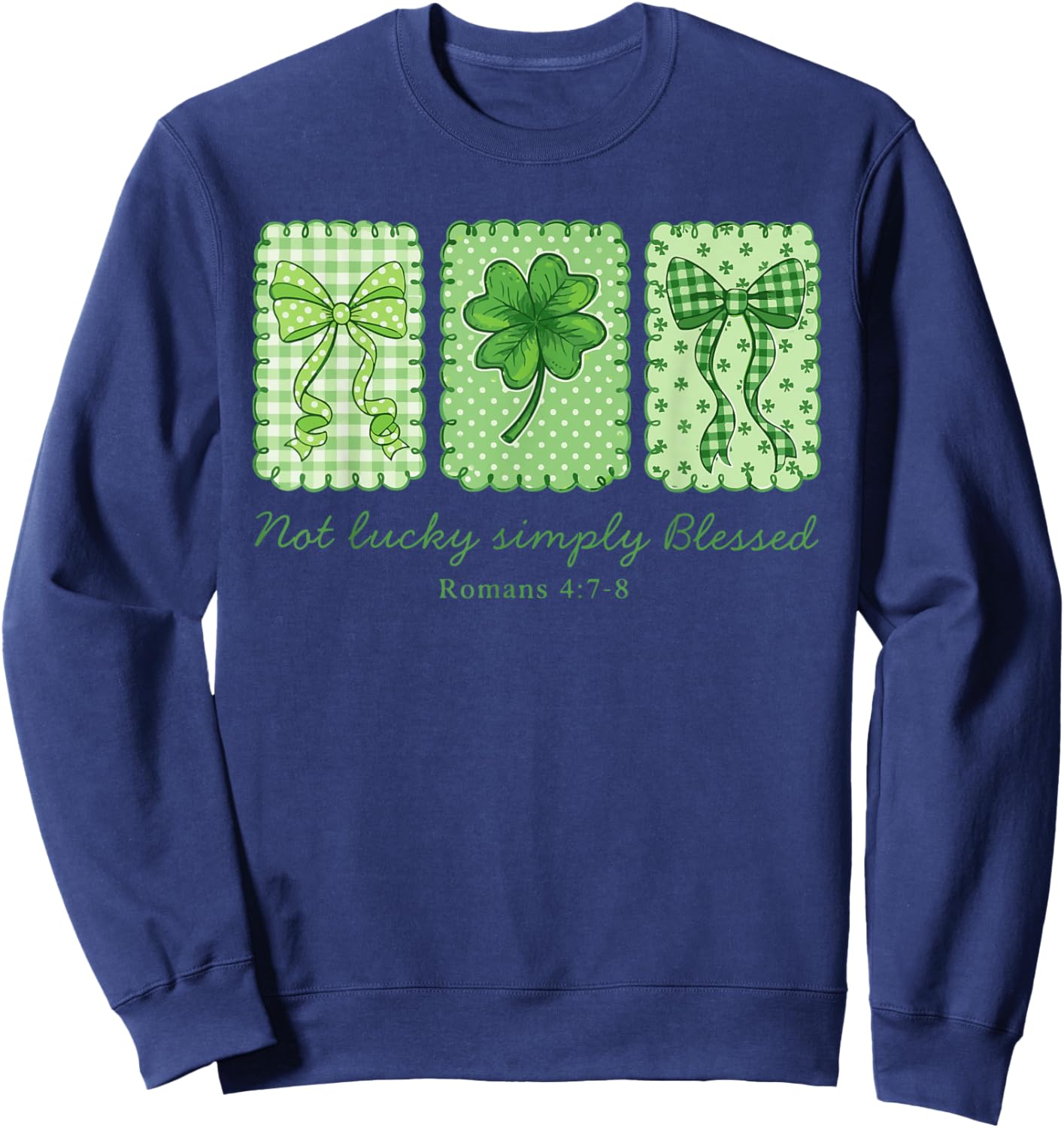 Not Lucky Simply Blessed Christian Shamrocks St Patricks Day Sweatshirt - Sweatshirt | Navy