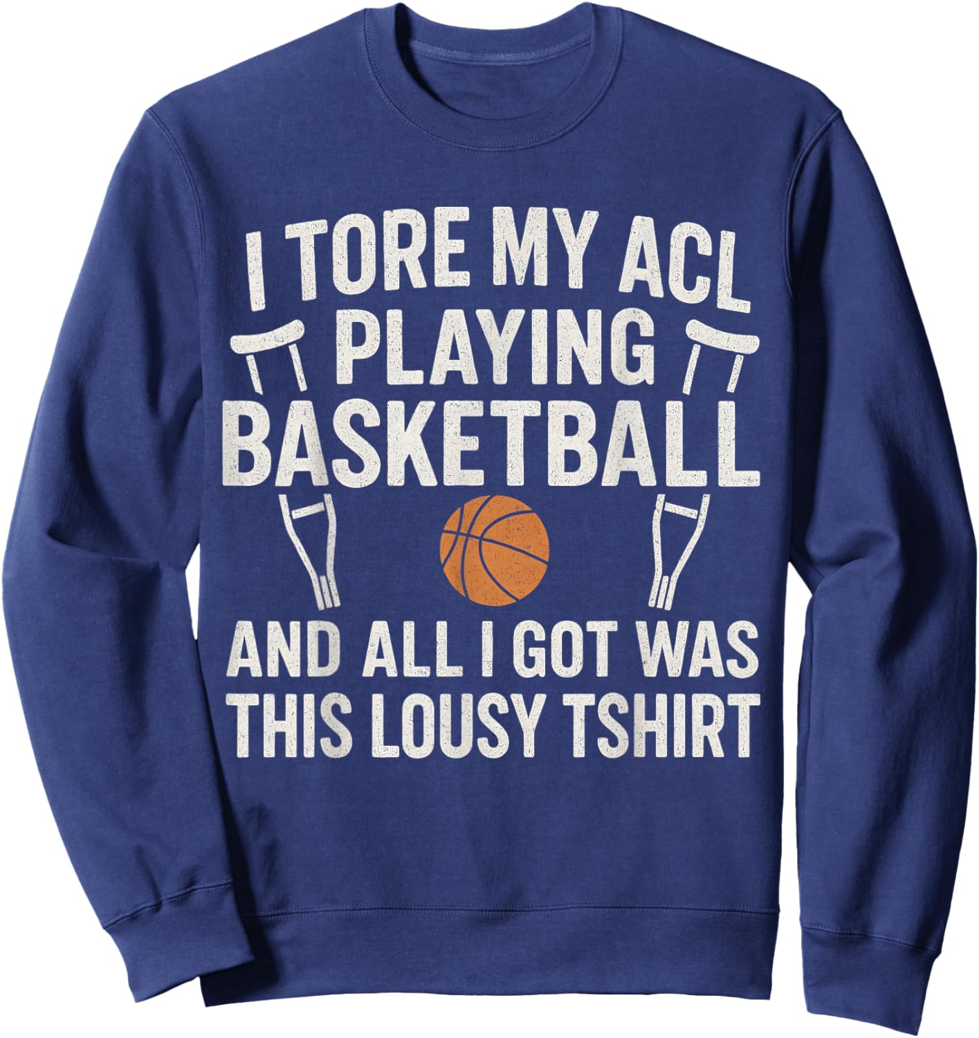 Funny Basketball Injury Tore My ACL Playing Basketball Sweatshirt - Sweatshirt | Navy