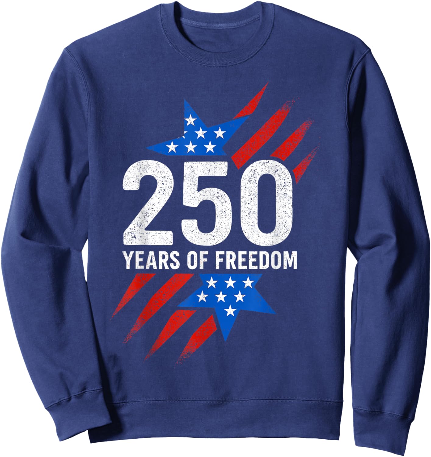 250 Years of Freedom American Flag 250th Birthday Sweatshirt - Sweatshirt | Navy