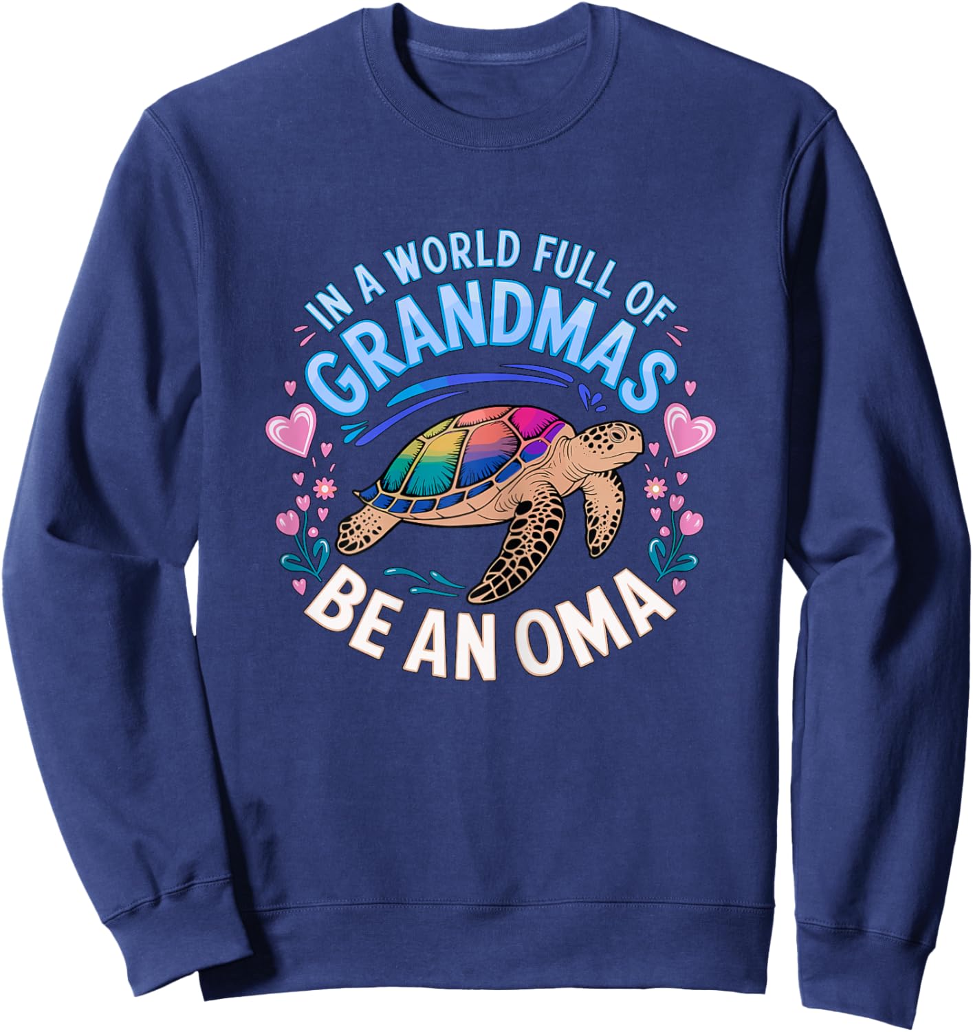 in a World Full of Grandmas be an Oma Turtle Sweatshirt - Sweatshirt | Navy