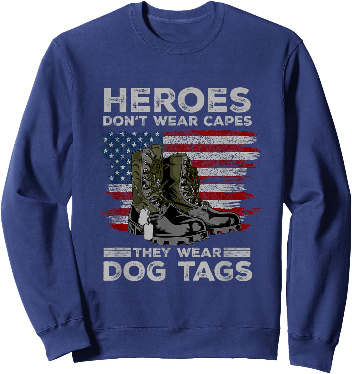 Heroes Don't Wear Capes They Wear Dog Tags Combat Boots Vet Sweatshirt - Sweatshirt | Navy