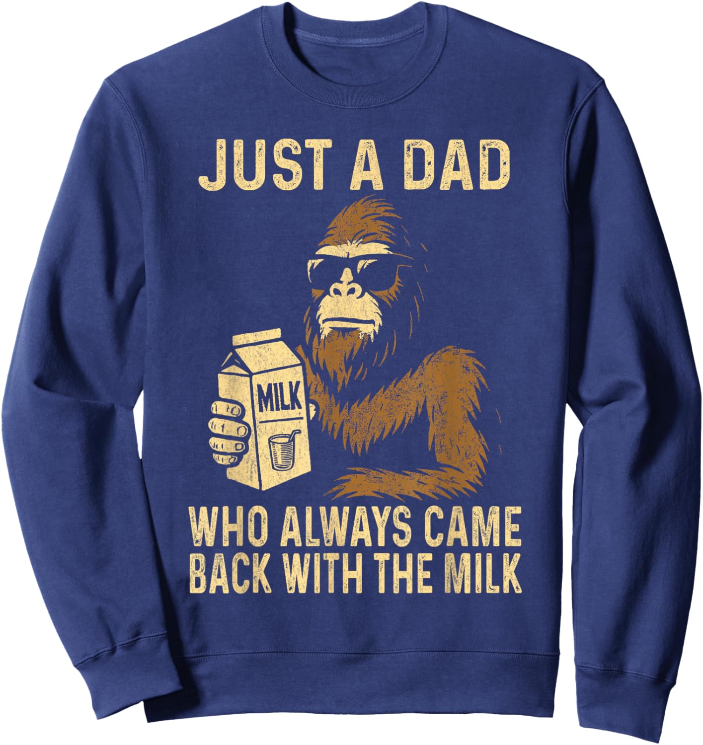 Just A Dad Who Always Came Back with The Milk Funny Bigfoot Sweatshirt - Sweatshirt | Navy
