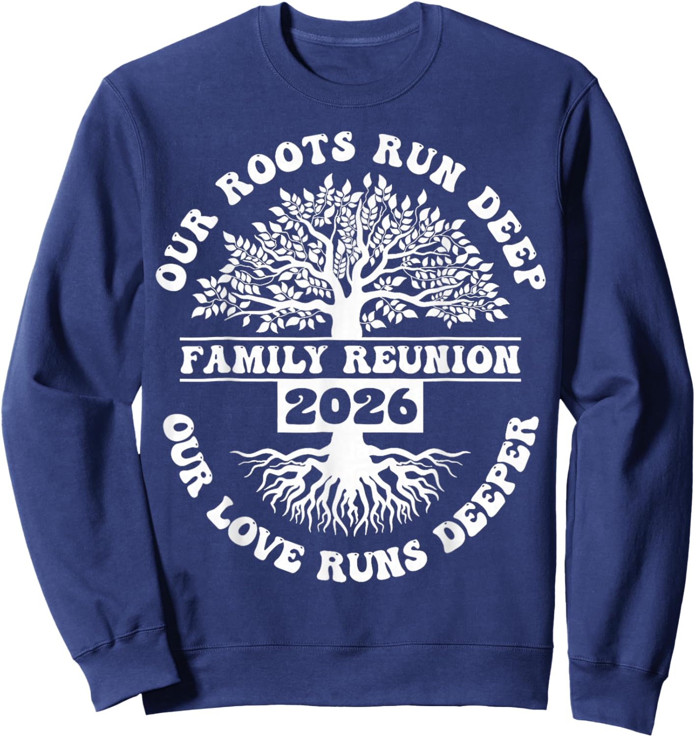 Family Reunion 2026 Our Roots Run Deep Our Love Runs Deeper Sweatshirt - Sweatshirt | Navy