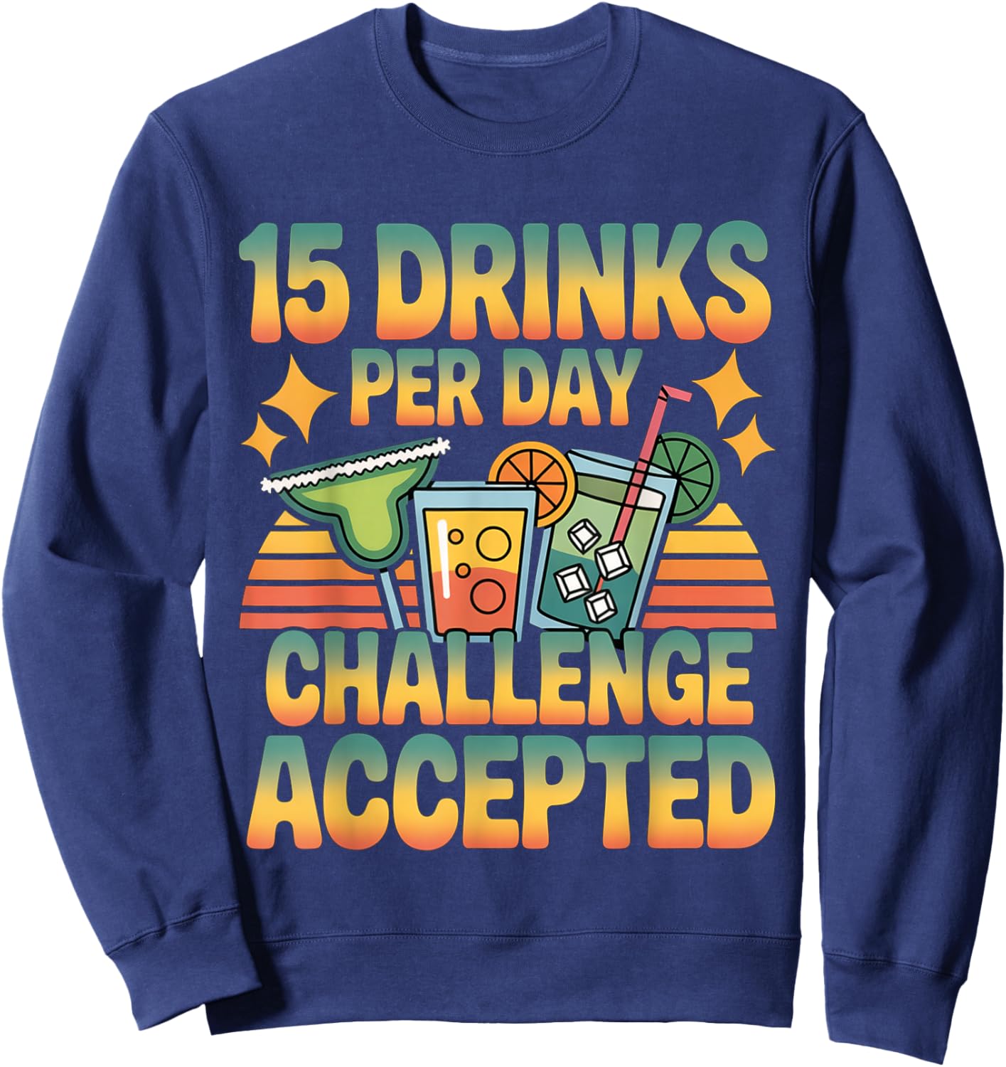 15 Drinks Per Day Challenge Accepted Party Level Expert Sweatshirt - Sweatshirt | Navy