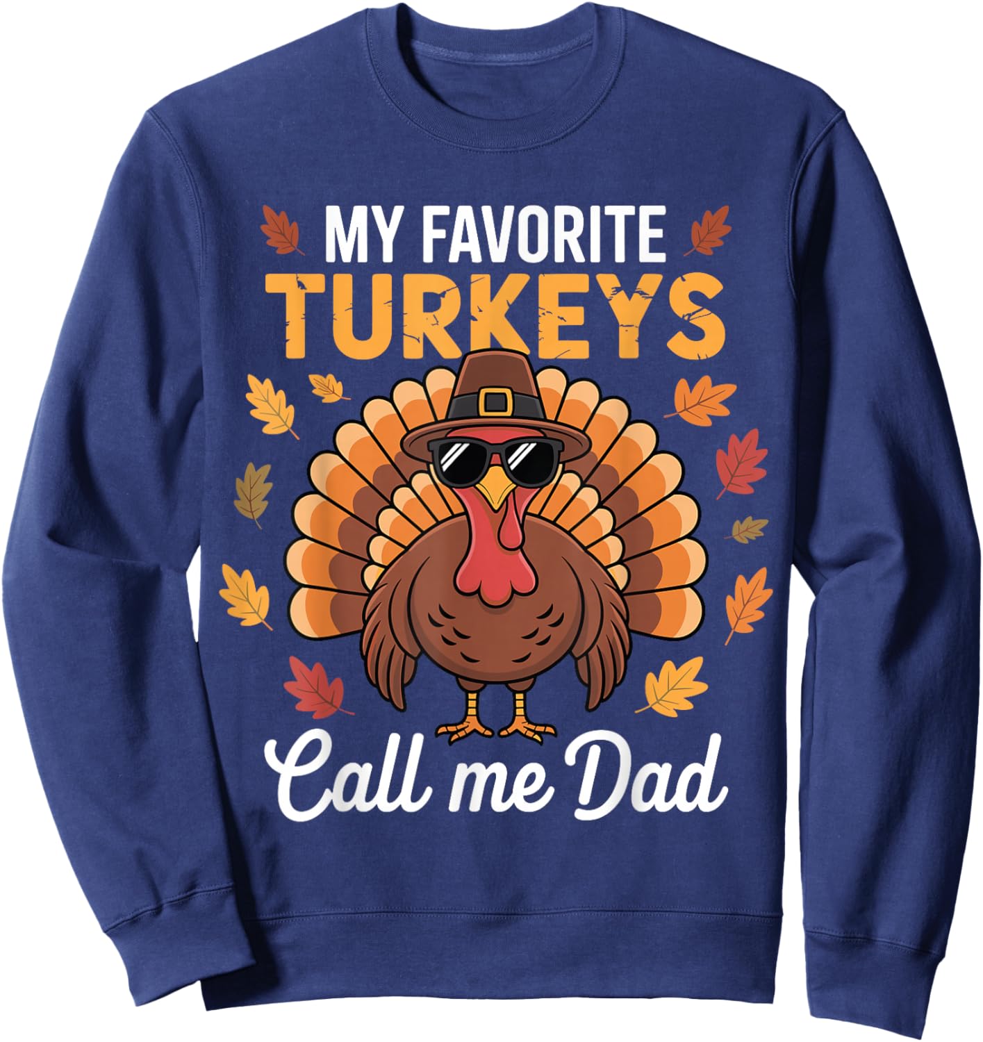 Funny Thanksgiving Fall My Favorite Turkeys Calls Me Dad Sweatshirt - Sweatshirt | Navy