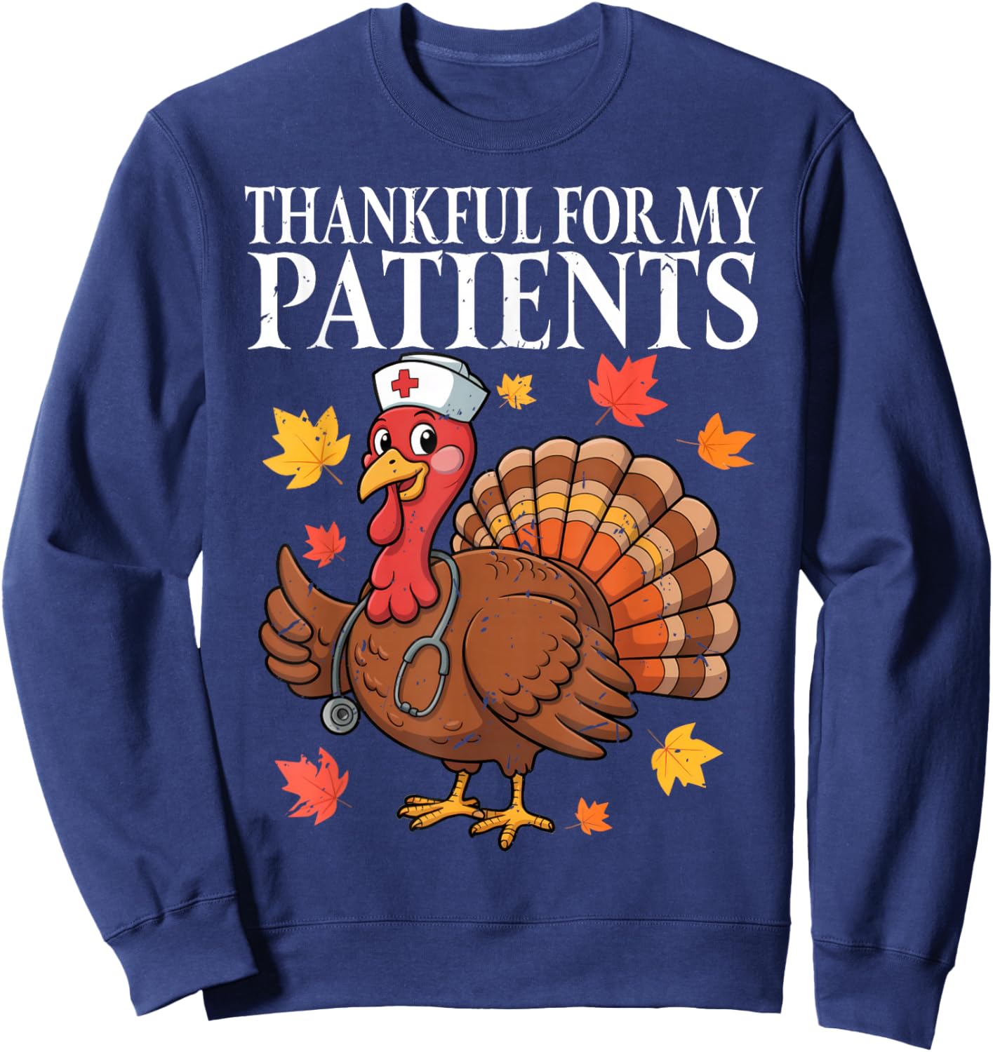 Thankful for My Patients Fall Turkey Nurse Thanksgiving Sweatshirt - Sweatshirt | Navy