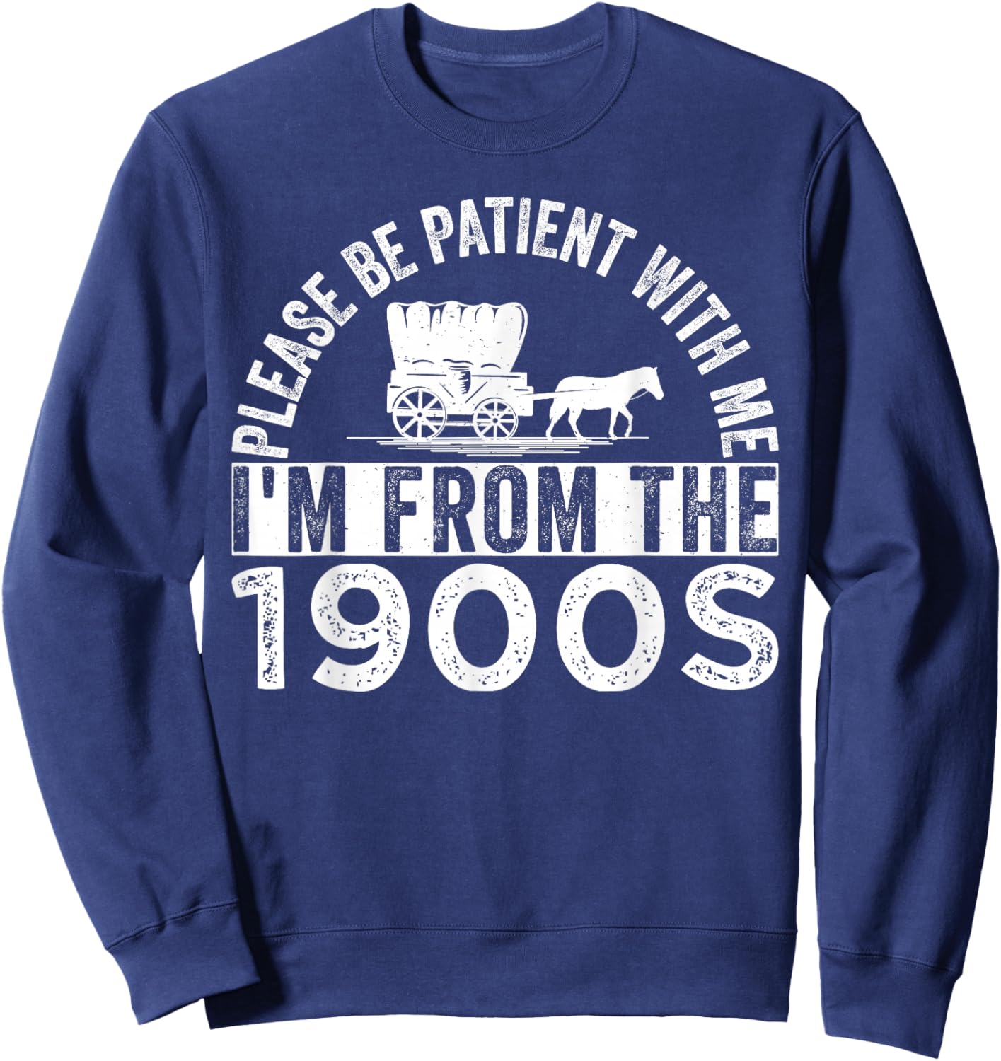 Please Be Patient with Me I'm from The 1900s Sweatshirt - Sweatshirt | Navy