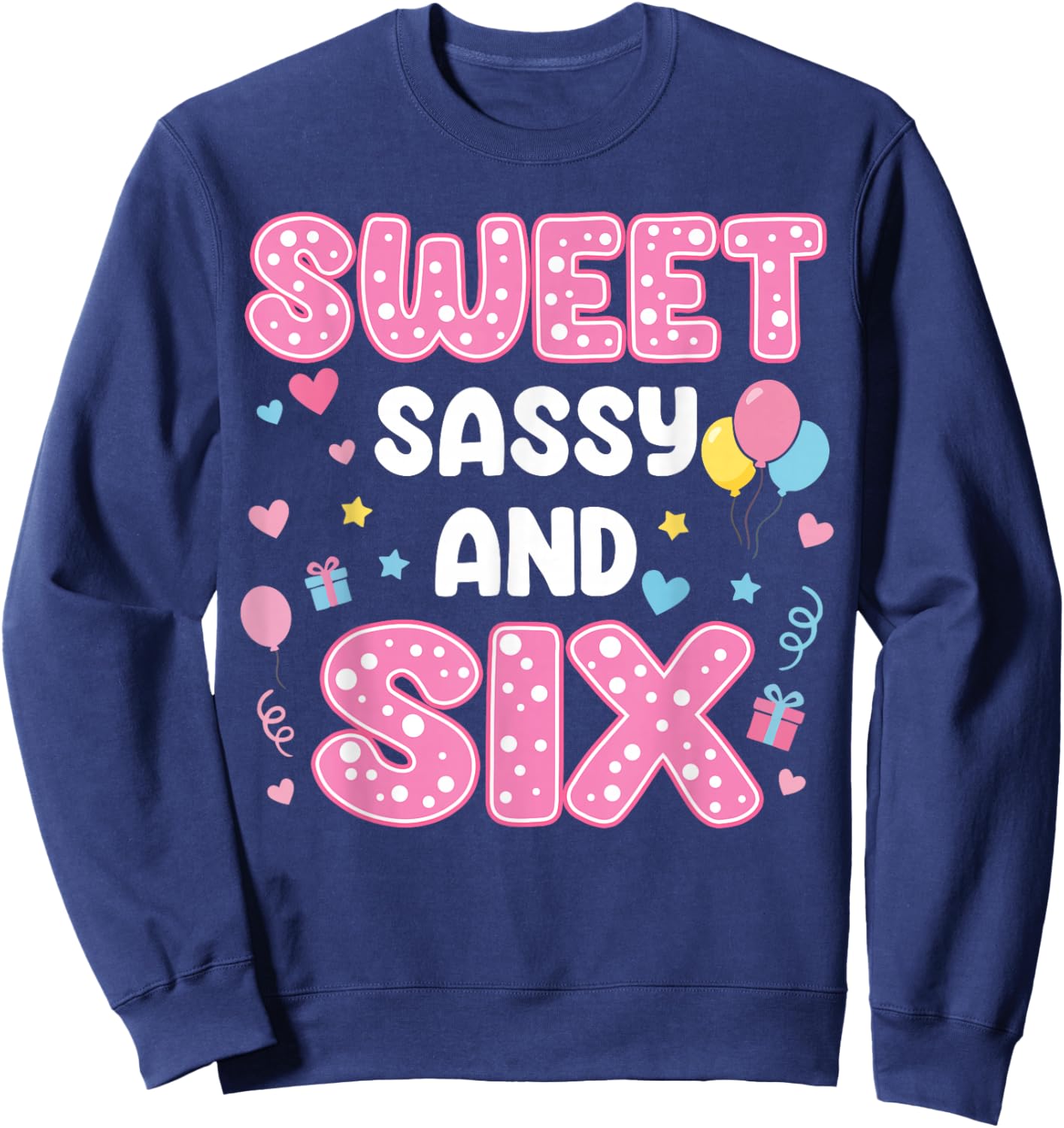Sweet Sassy and 6 Birthday 6th Birthday Girls 6 Years Old Sweatshirt - Sweatshirt | Navy