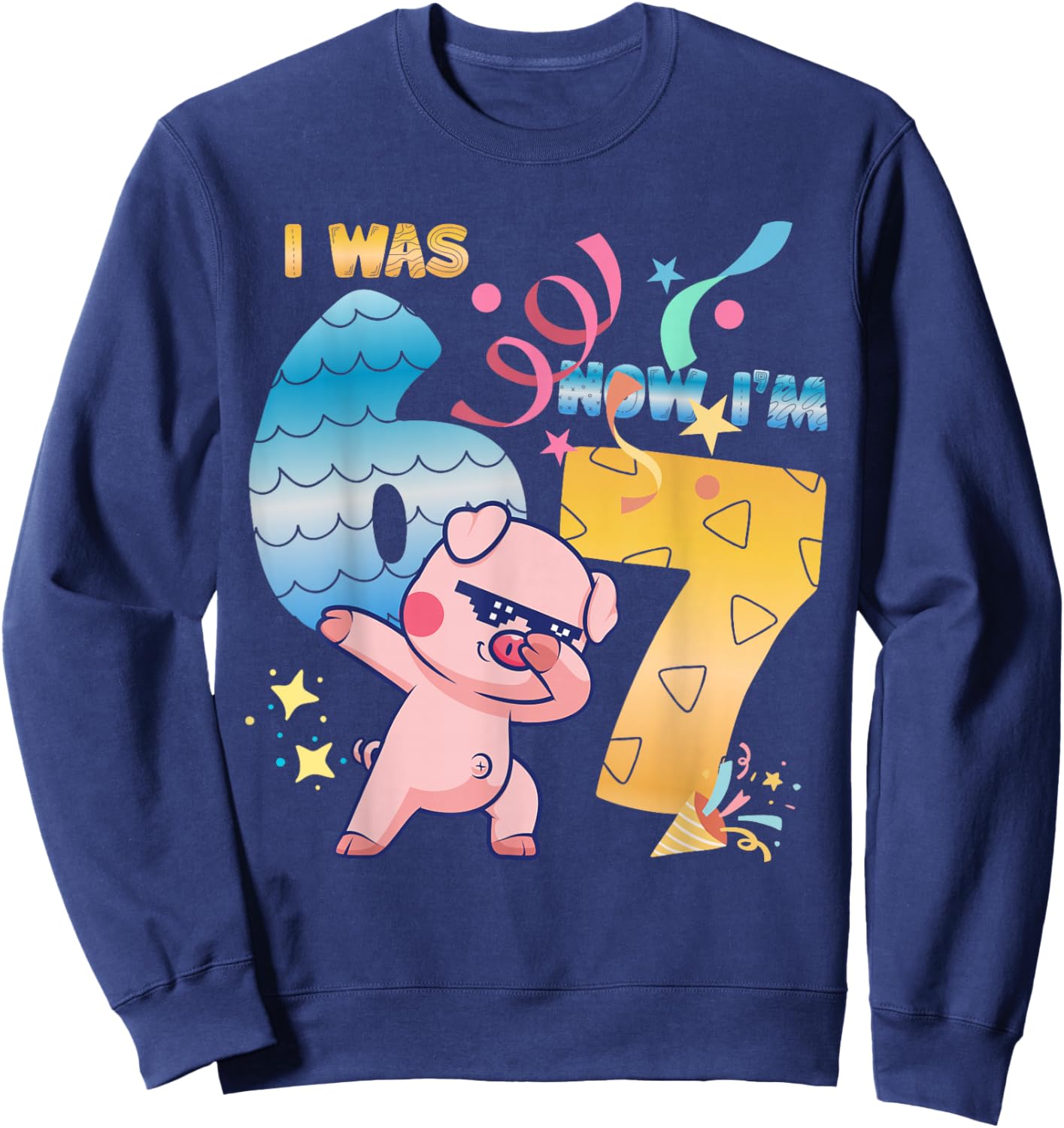 I was 6 Now I'm 7 Funny 67 Birthday Kids Boys Dabbing Pig Sweatshirt - Sweatshirt | Navy