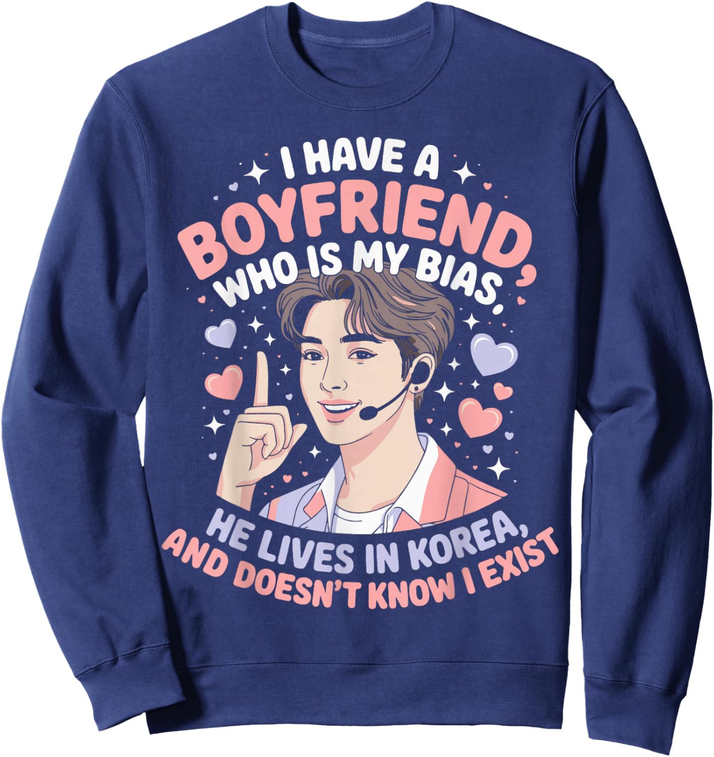 I Have A Boyfriend Who is My Bias Funny K-Drama Kpop Lovers Sweatshirt - Sweatshirt | Navy