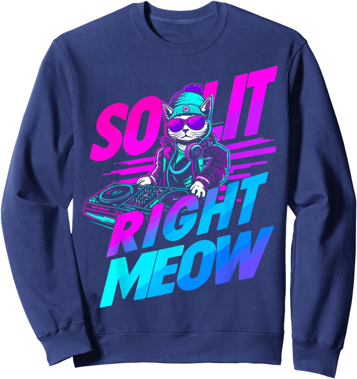 So Lit Right Meow Cat DJ EDM House Trance Techno Rave Funny Sweatshirt - Sweatshirt | Navy