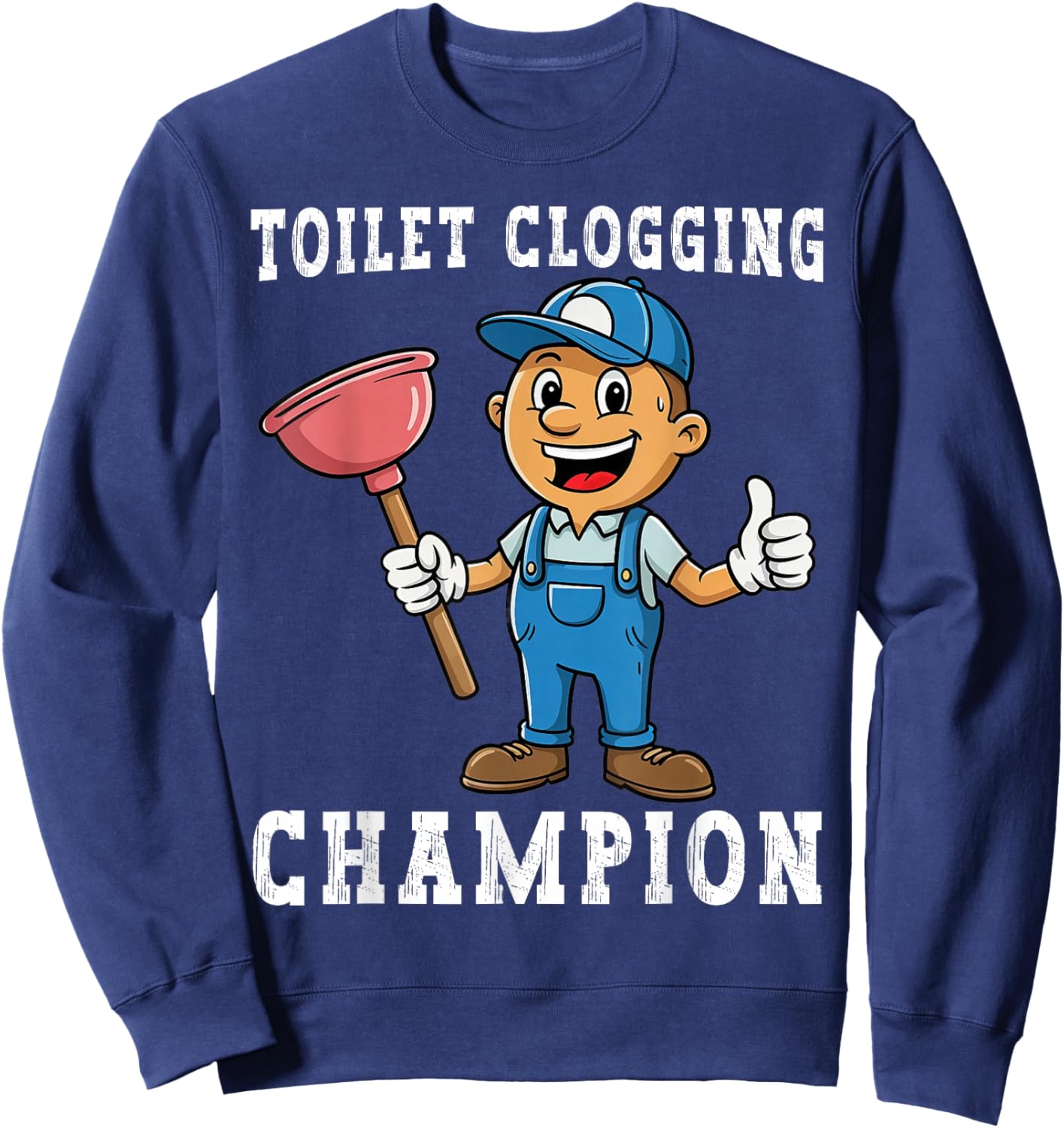 Toilet Clogging Champion Funny Plumber Humor Joke Dad Sweatshirt - Sweatshirt | Navy