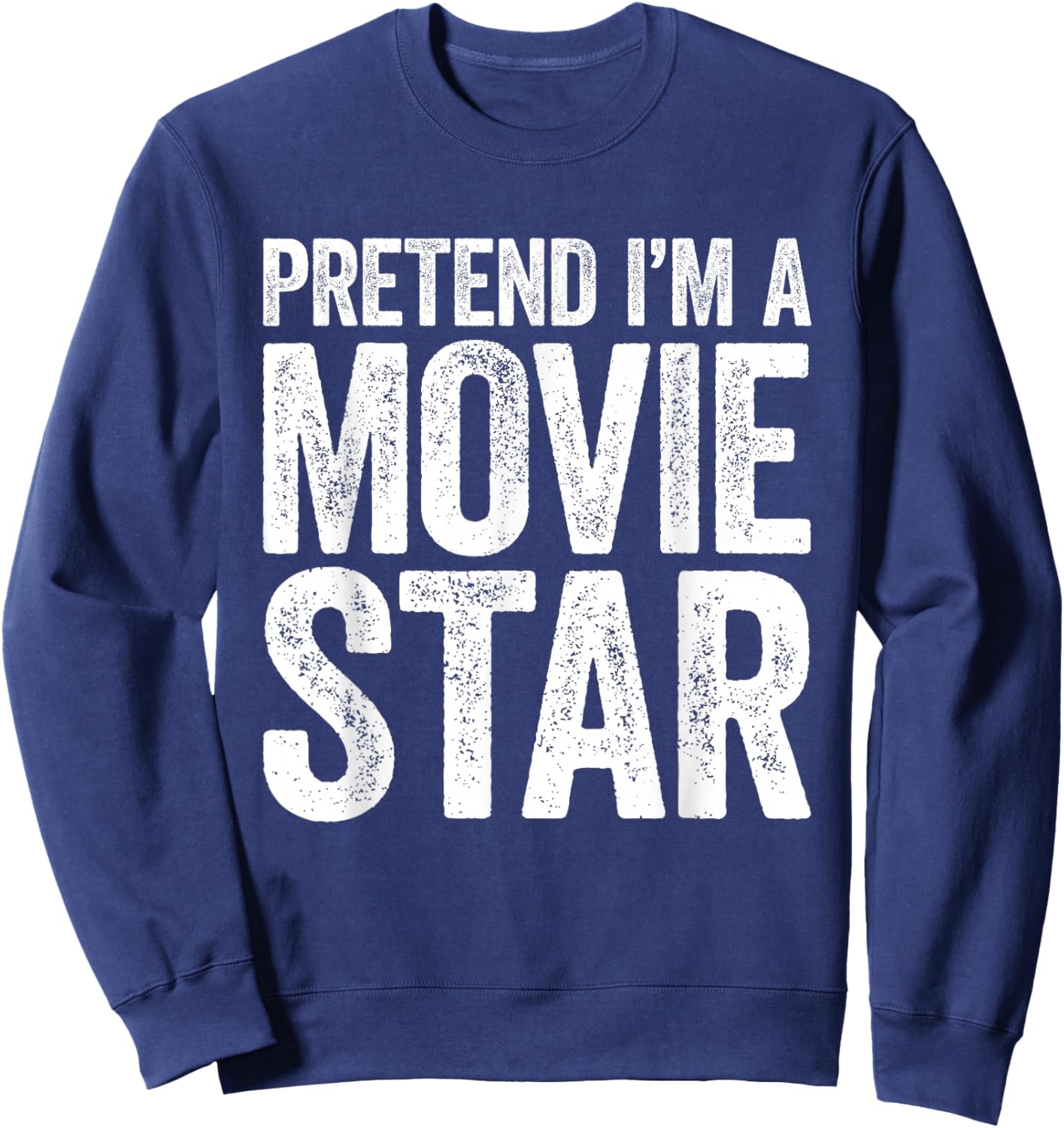 Pretend I'm A Movie Star Shirt Adult Men Women Kids Costume Sweatshirt - Sweatshirt | Navy