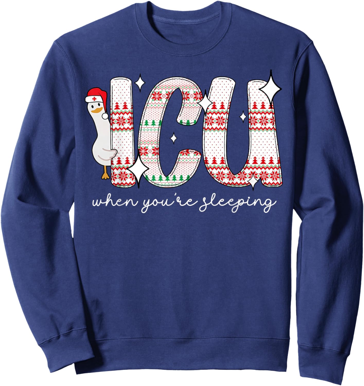 ICU When You're Sleep Silly Goose Santa Christmas RN Nurse Sweatshirt - Sweatshirt | Navy