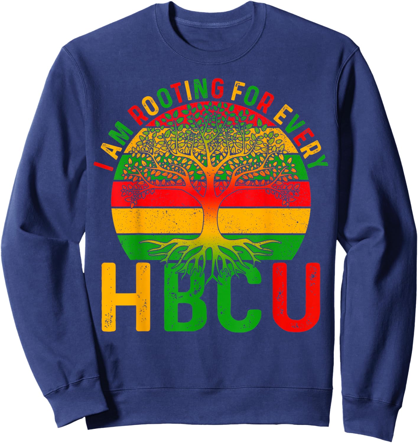Black History I Am Rooting for Every HBCU Men Women Kid Sweatshirt - Sweatshirt | Navy