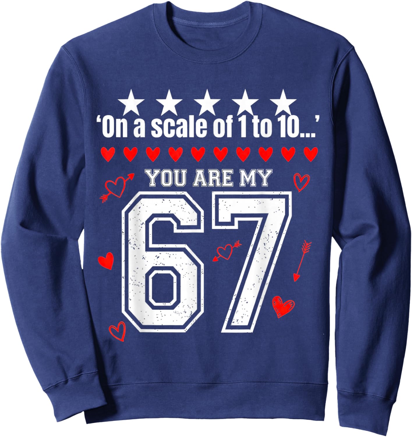 Funny 67 Meme You are My 67 Valentines Love Graphic Sweatshirt - Sweatshirt | Navy