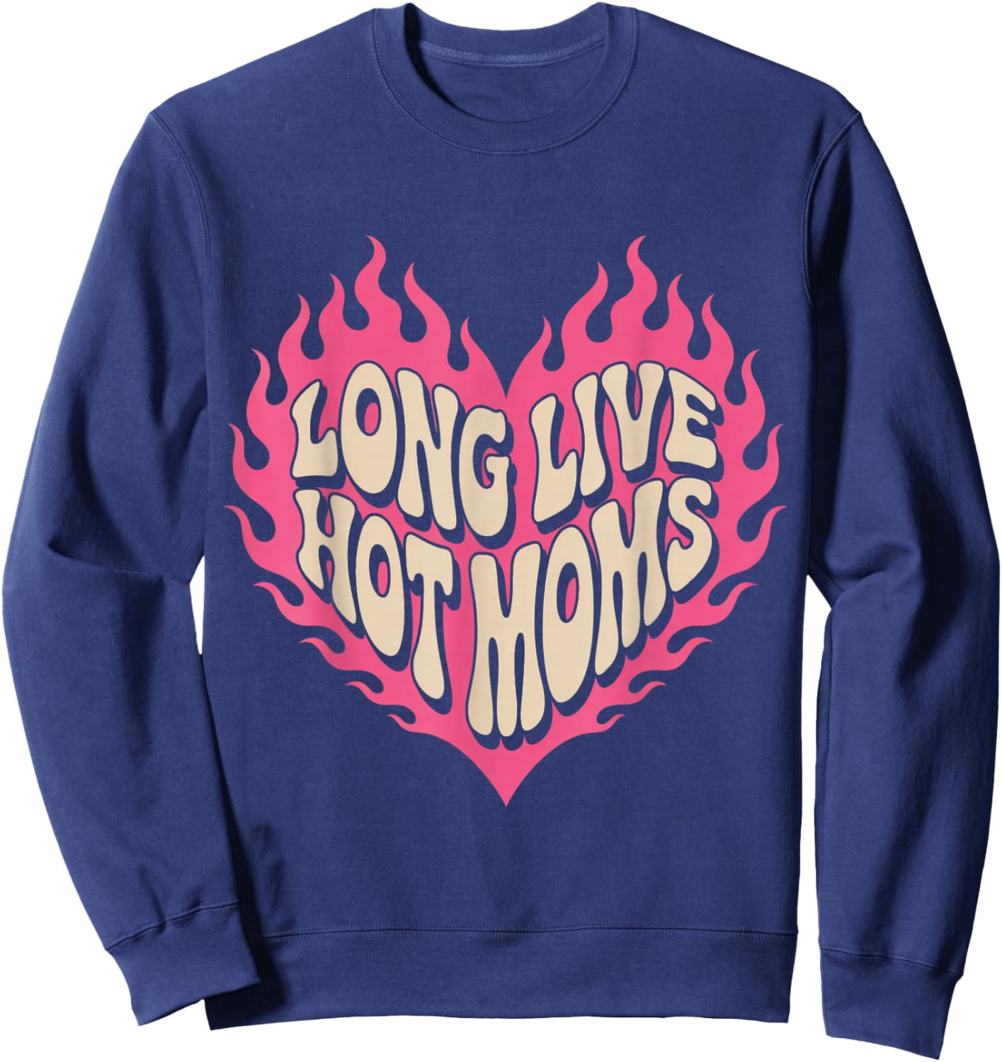Long Live Hot Moms Funny Retro Mom Humor Quote Sweatshirt - Sweatshirt | Navy