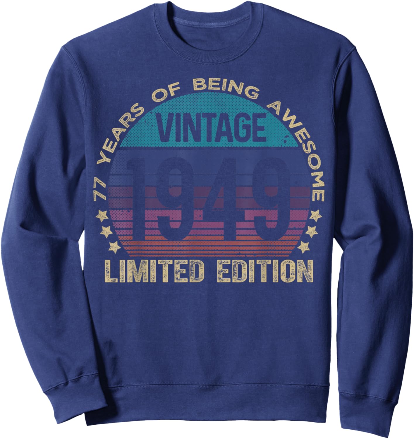 77 Year Old Gifts Vintage 1949 Limited Edition 77th Birthday Sweatshirt - Sweatshirt | Navy