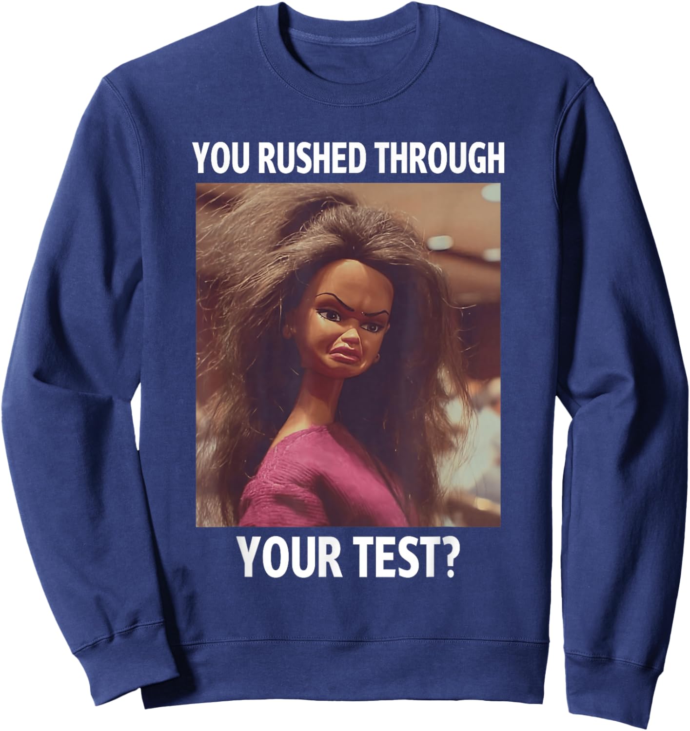You Rushed Through Your Test Funny Test Day Teacher Meme Sweatshirt - Sweatshirt | Navy