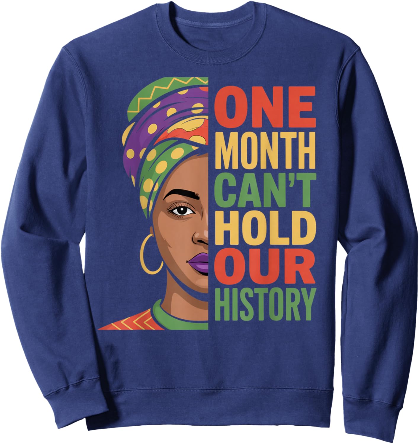One Month Can't Hold Our History Black History Month Sweatshirt - Sweatshirt | Navy