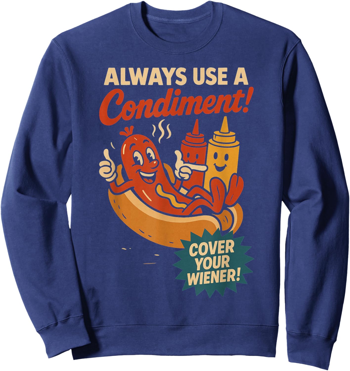 Always Use a Condiment Cover Your Wiener Funny Hot Dog Sweatshirt - Sweatshirt | Navy