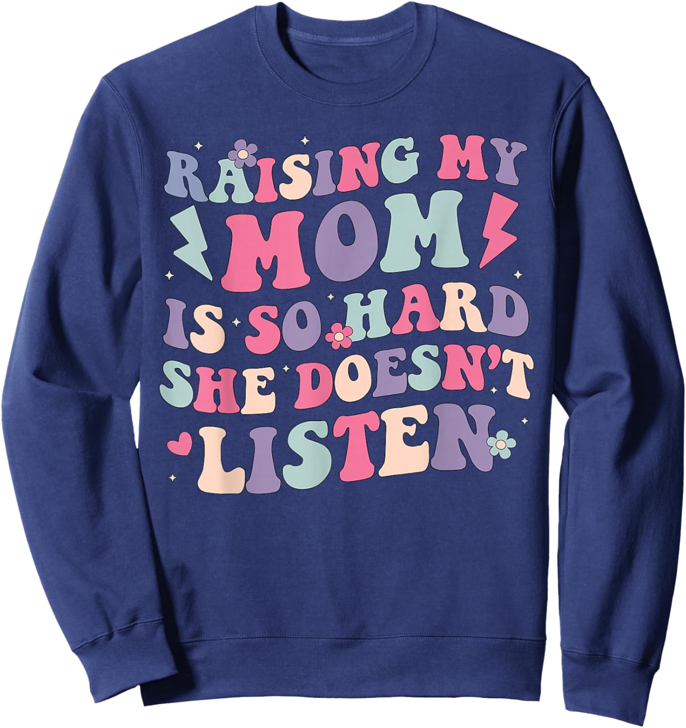 Raising My Mom is So Hard She Doesn't Listen Funny Daughter Sweatshirt - Sweatshirt | Navy