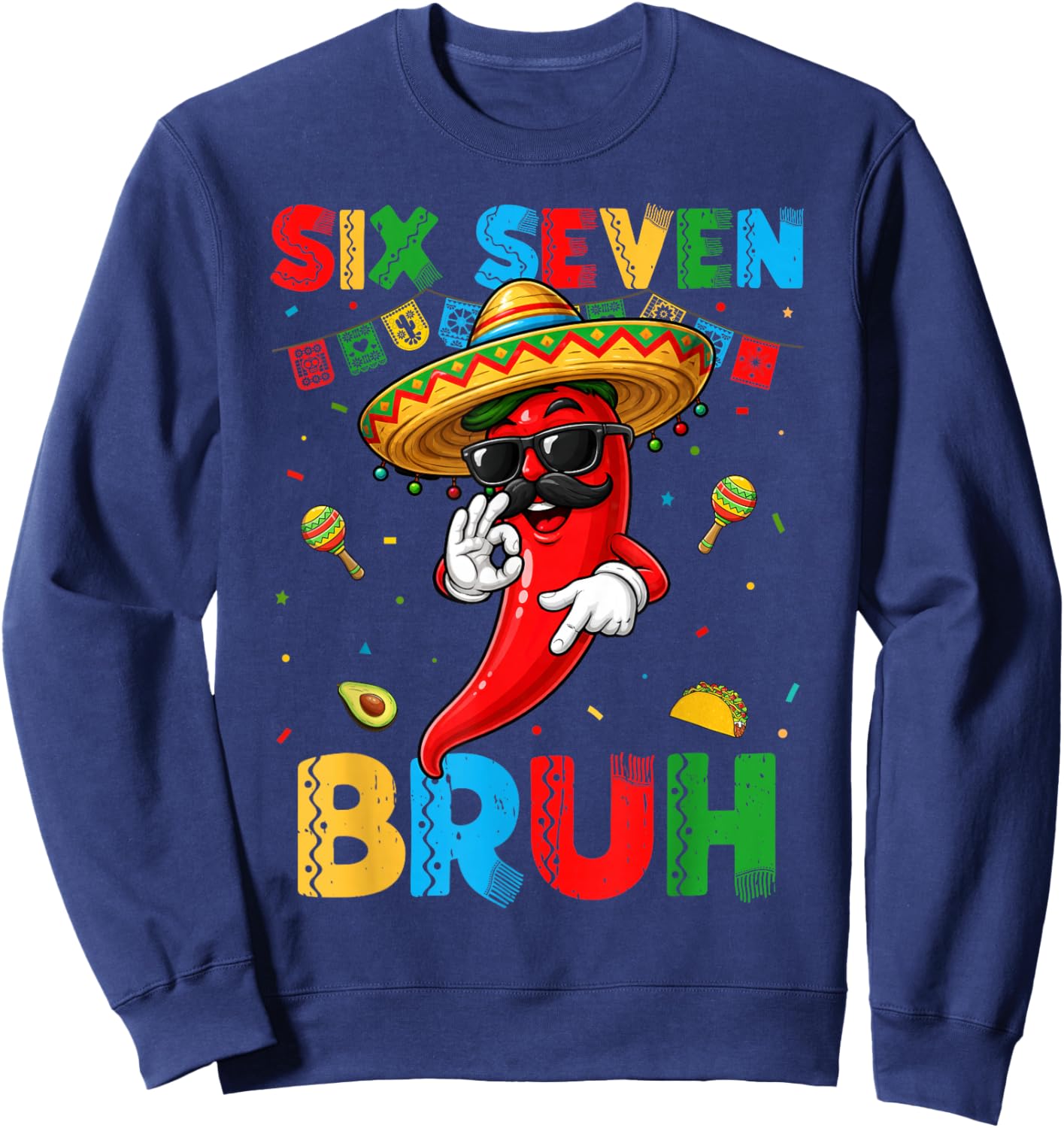 Six Seven Bruh Mexican Chili Sombrero 6 7 Meme Cinco de Mayo Sweatshirt - Sweatshirt | Navy