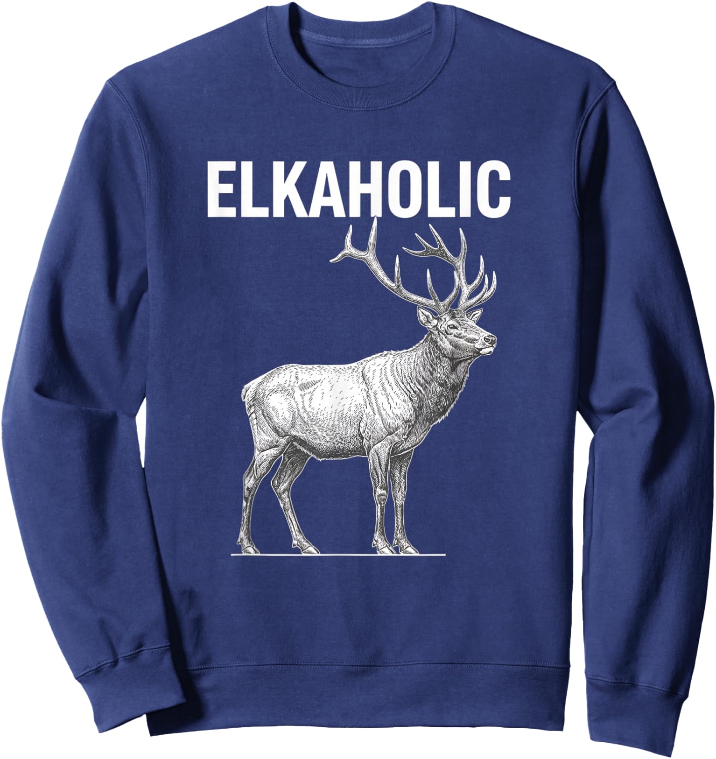 Elkaholic Elk Hunting Humor for Hunters Funny Elk Sweatshirt - Sweatshirt | Navy