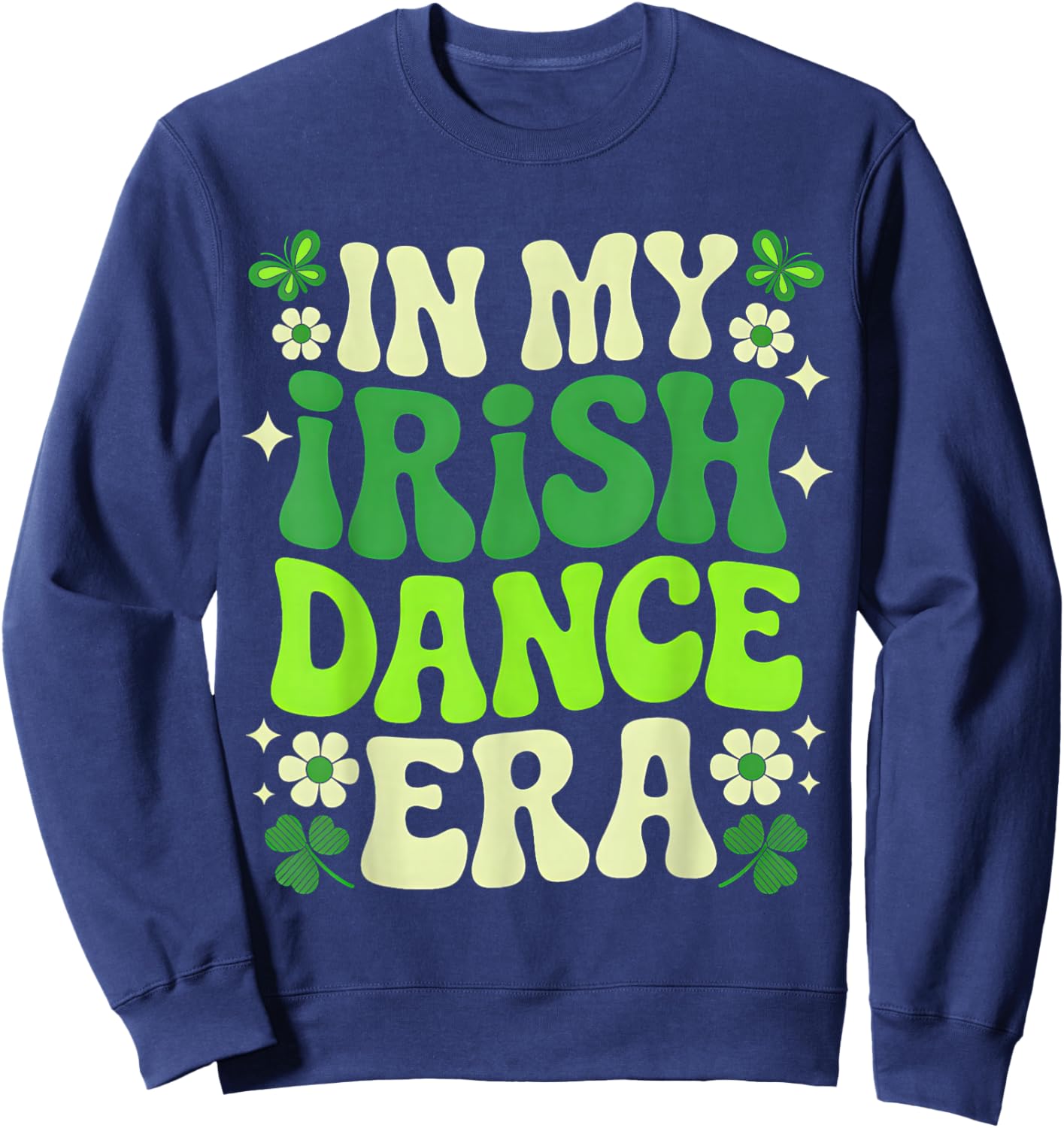 in My Irish Dance Era St Patricks Day Girls Women Kids Irish Sweatshirt - Sweatshirt | Navy
