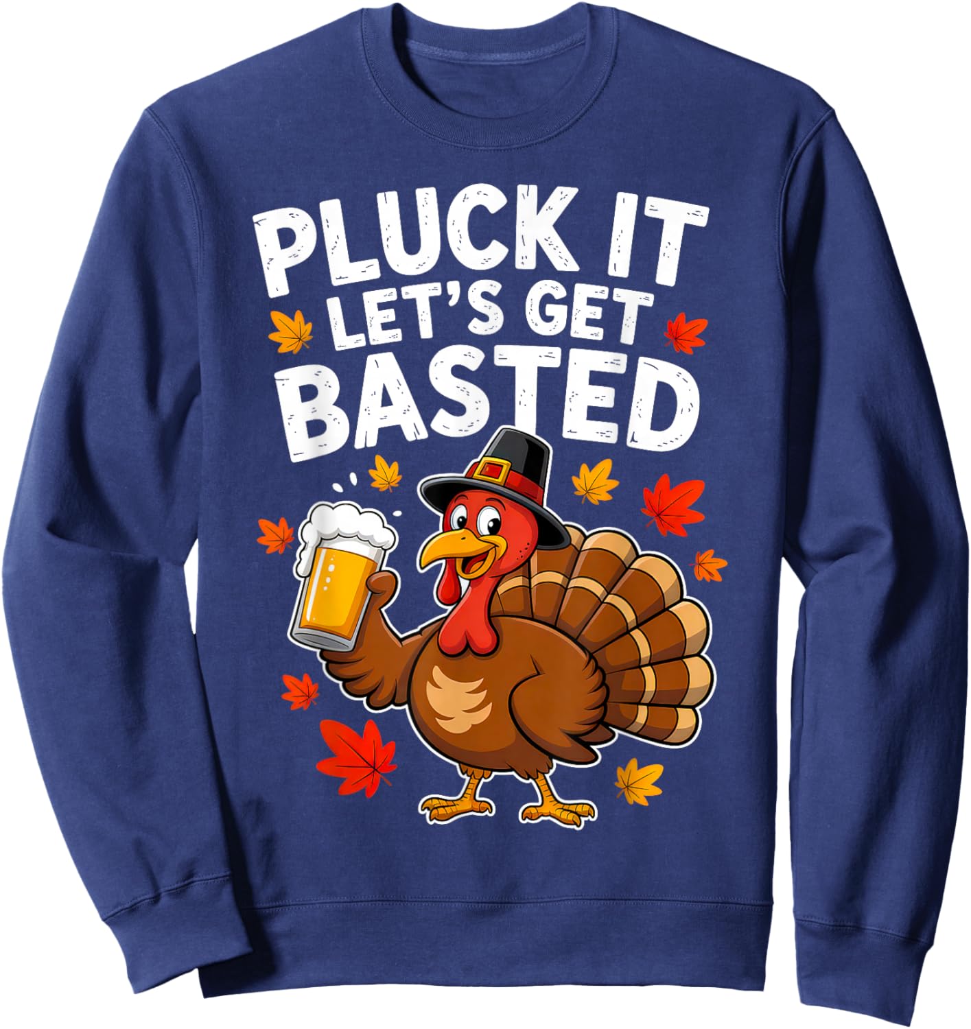 Pluck It Lets Get Basted Thanksgiving Funny Fall Dad Men Sweatshirt - Sweatshirt | Navy