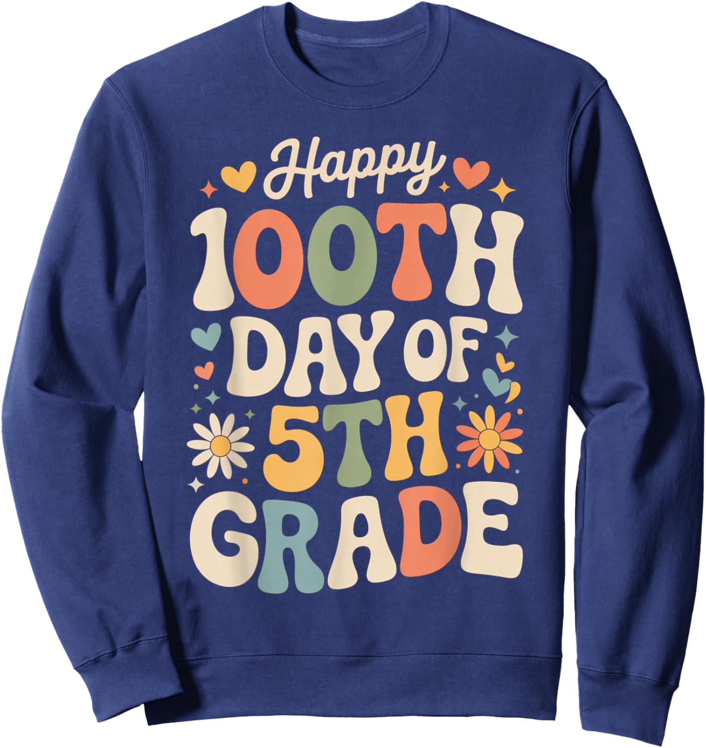 Happy 100th Day of 5th Grade Hearts Flowers Teacher Kids Sweatshirt - Sweatshirt | Navy