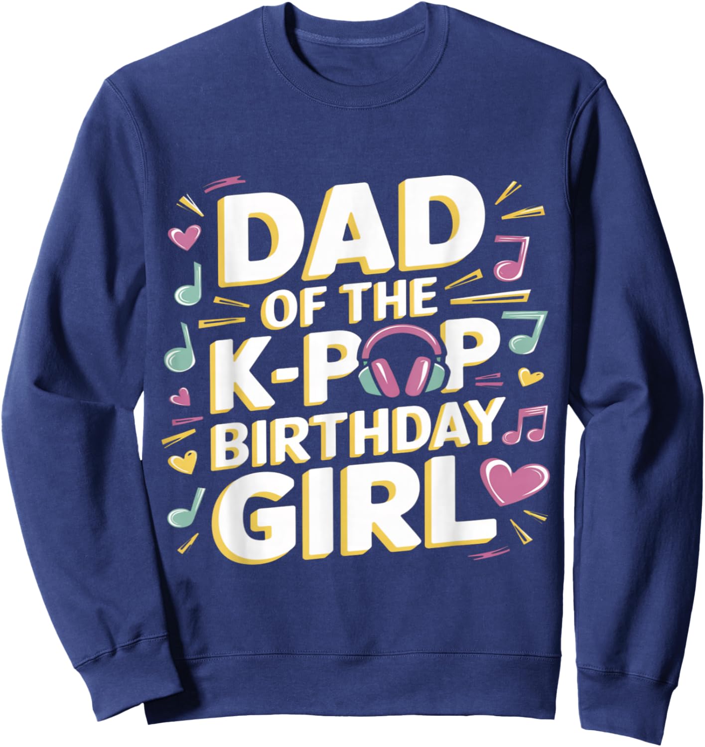 Dad of The K-Pop Birthday Girl K Pop Birthday Sweatshirt - Sweatshirt | Navy