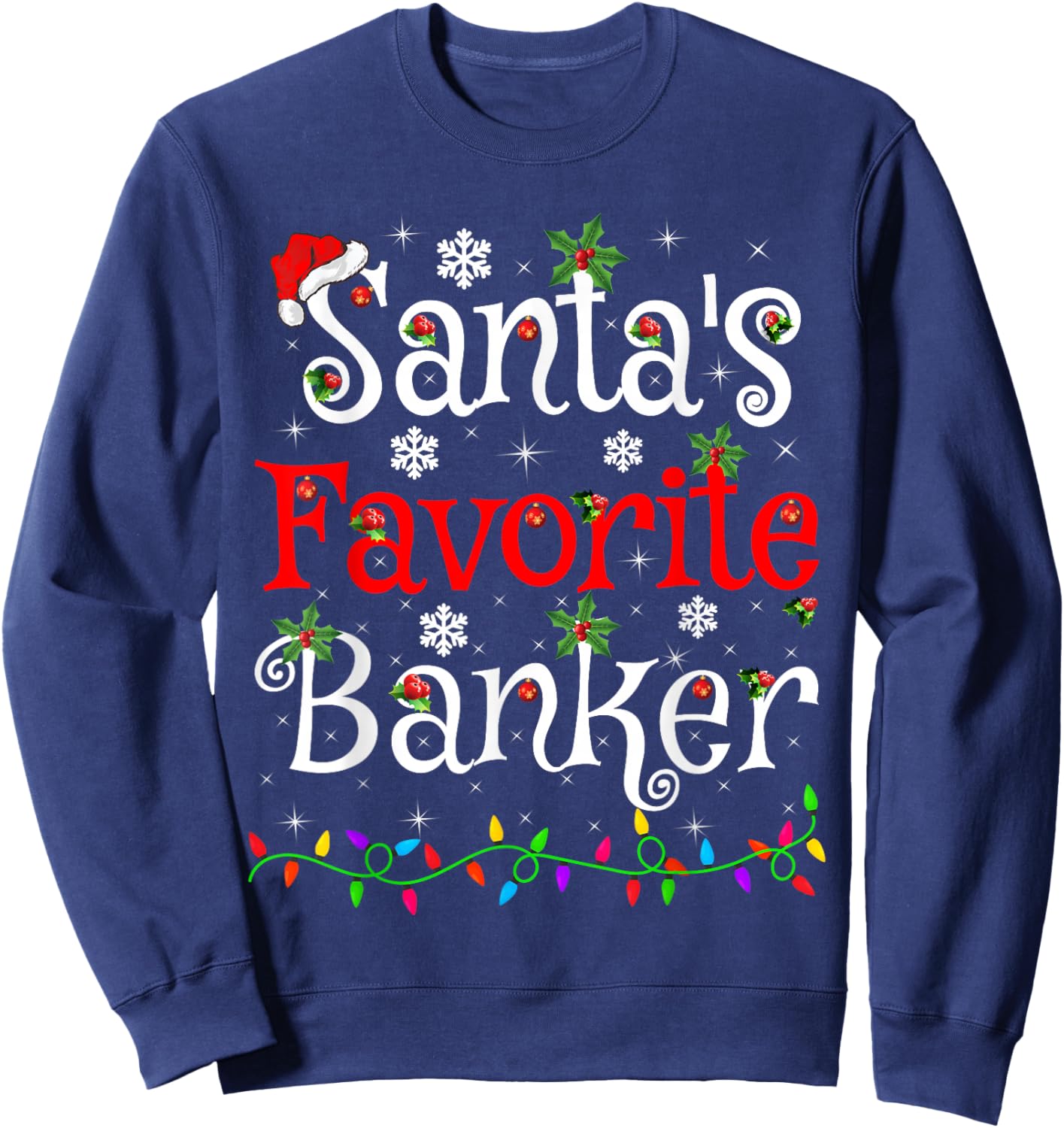 Santa Favorite Banker Christmas Family Lights Funny Xmas Sweatshirt - Sweatshirt | Navy