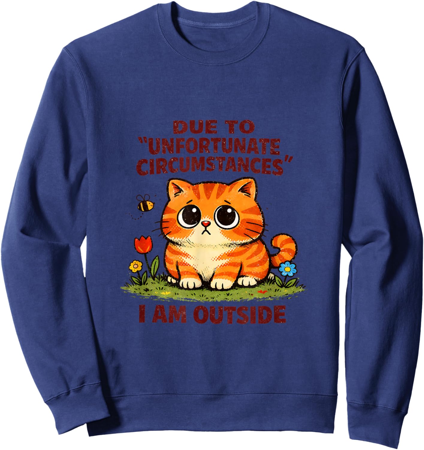 Sad Cat Unfortunate Circumstances Funny Sarcastic Sweatshirt - Sweatshirt | Navy