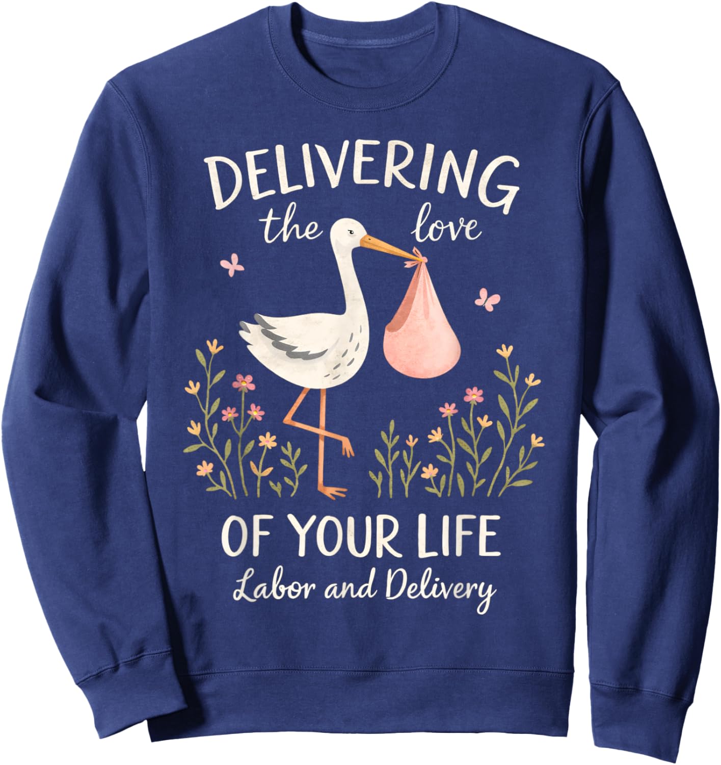 Valentines Labor & Delivery Delivering Loves of Your Life Sweatshirt - Sweatshirt | Navy
