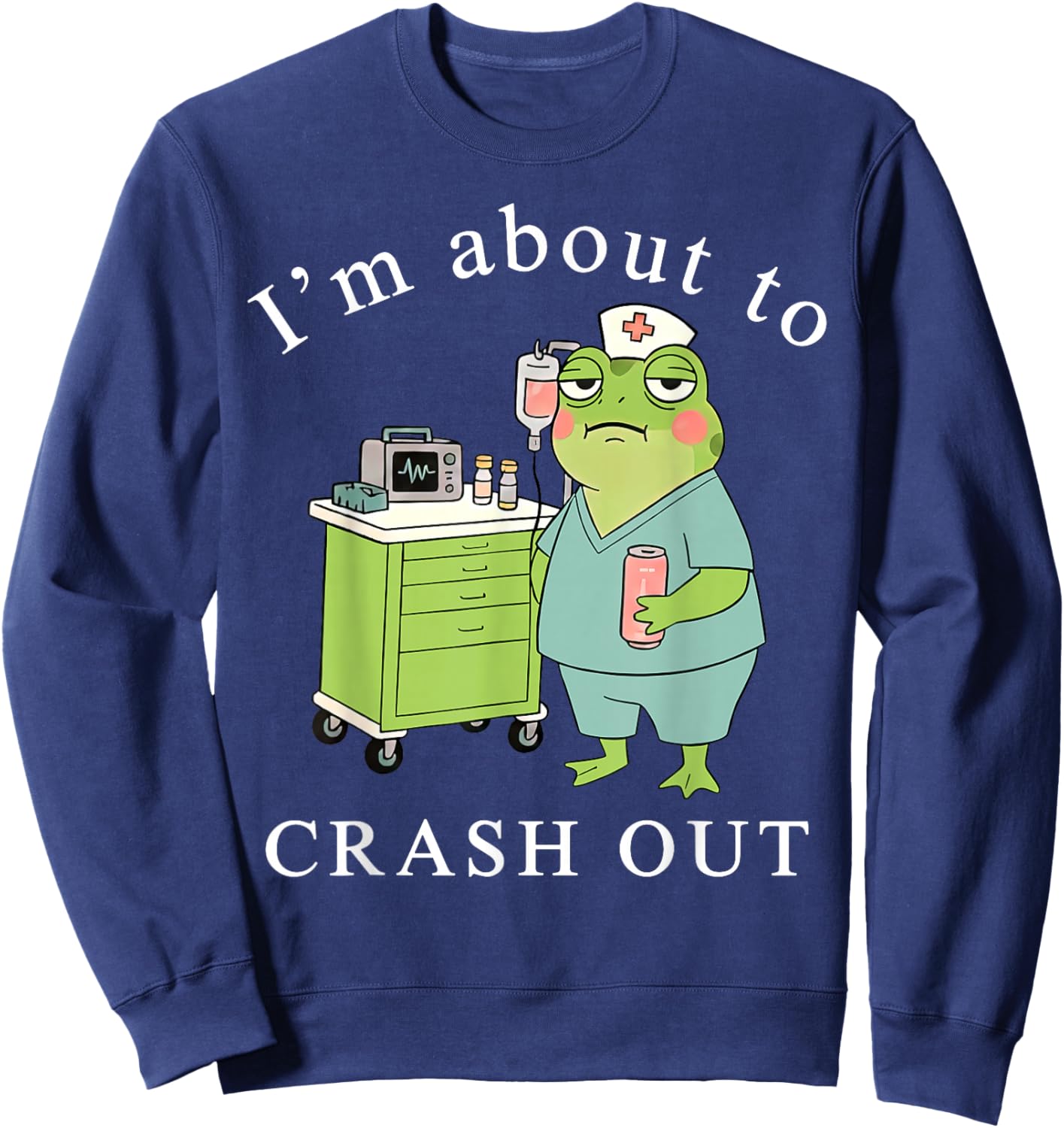 I'm About to Crash Out Funny Frog Registered Nurse Nursing Sweatshirt - Sweatshirt | Navy