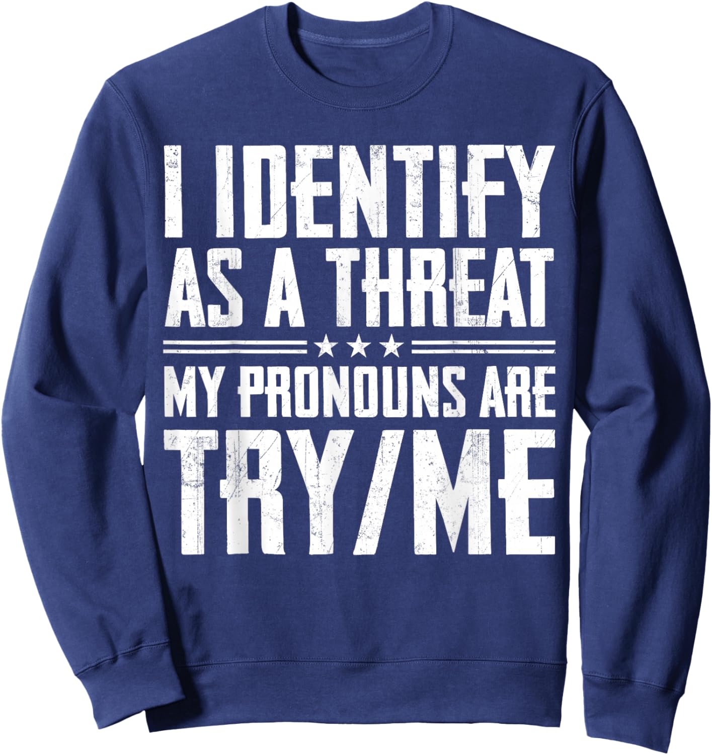 I Identify As A Threat My Pronouns are Try Me Sweatshirt - Sweatshirt | Navy