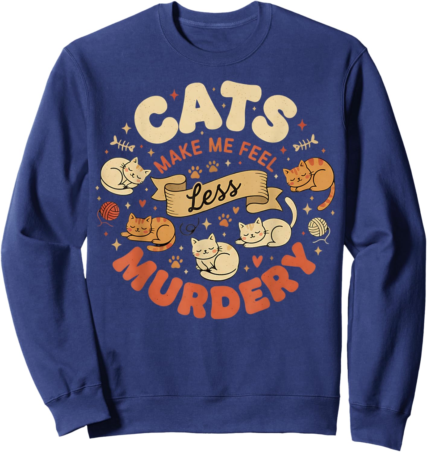 Cats Make Me Feel Less Murdery Sarcastic Funny Cat Graphic Sweatshirt - Sweatshirt | Navy