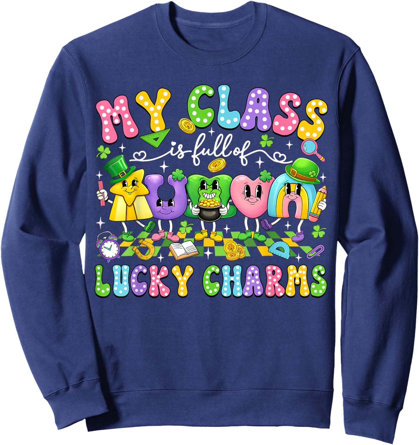 My Class is Full of Lucky Charms St Patricks Day Teacher Sweatshirt - Sweatshirt | Navy