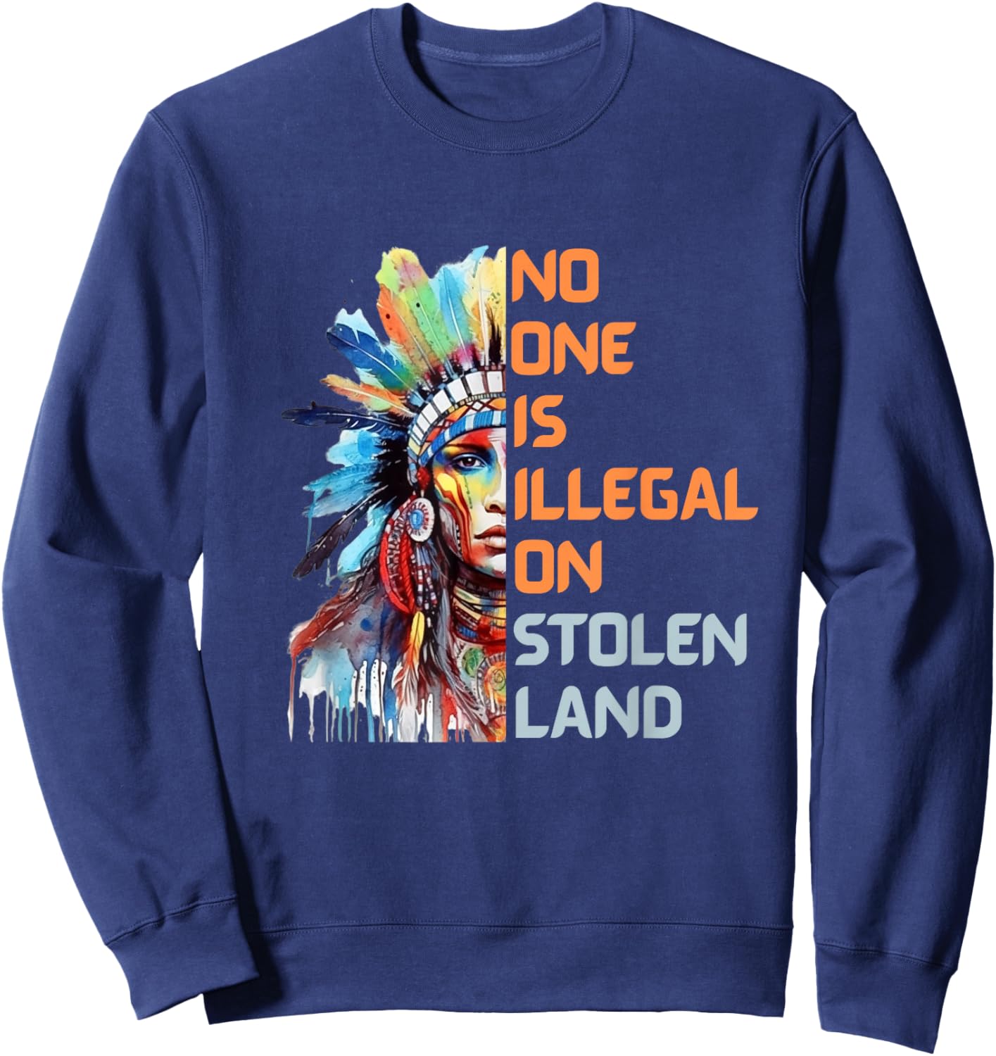 No One is Illegal On Stolen Land Watercolor Native Americans Sweatshirt - Sweatshirt | Navy