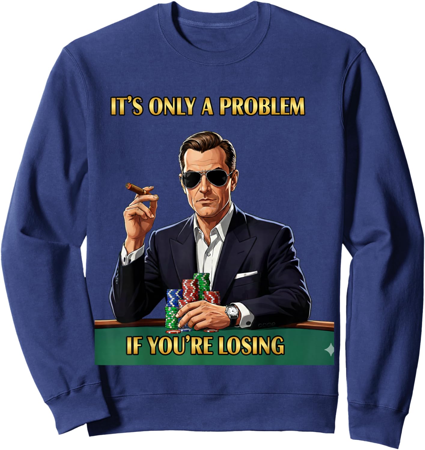 It's Only A Problem If You're Losing Funny Gambling Men Sweatshirt - Sweatshirt | Navy