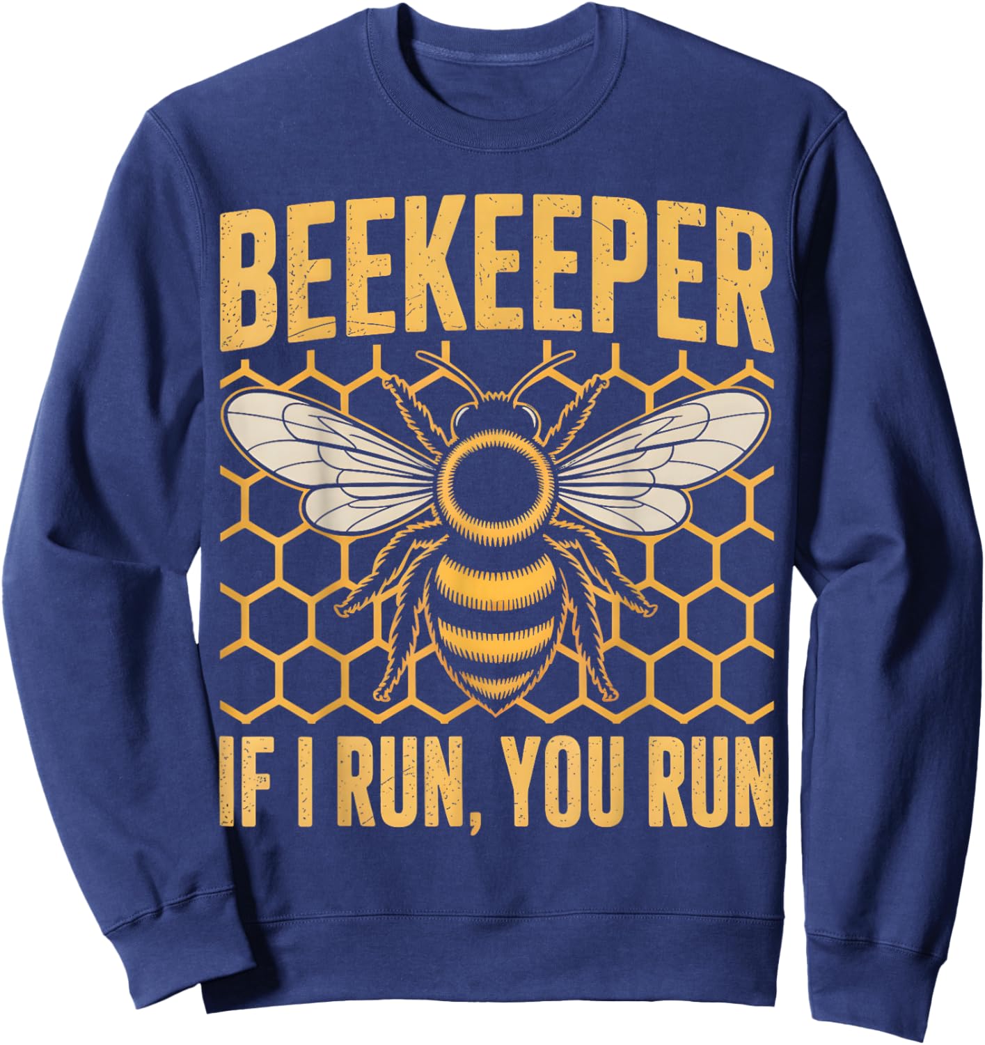Beekeeper If I Run You Run Funny Bee Hive Sweatshirt - Sweatshirt | Navy