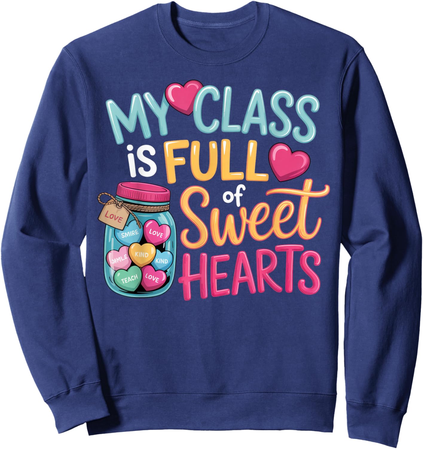 My Class is Full of Sweethearts Teacher Valentine's Fun Sweatshirt - Sweatshirt | Navy