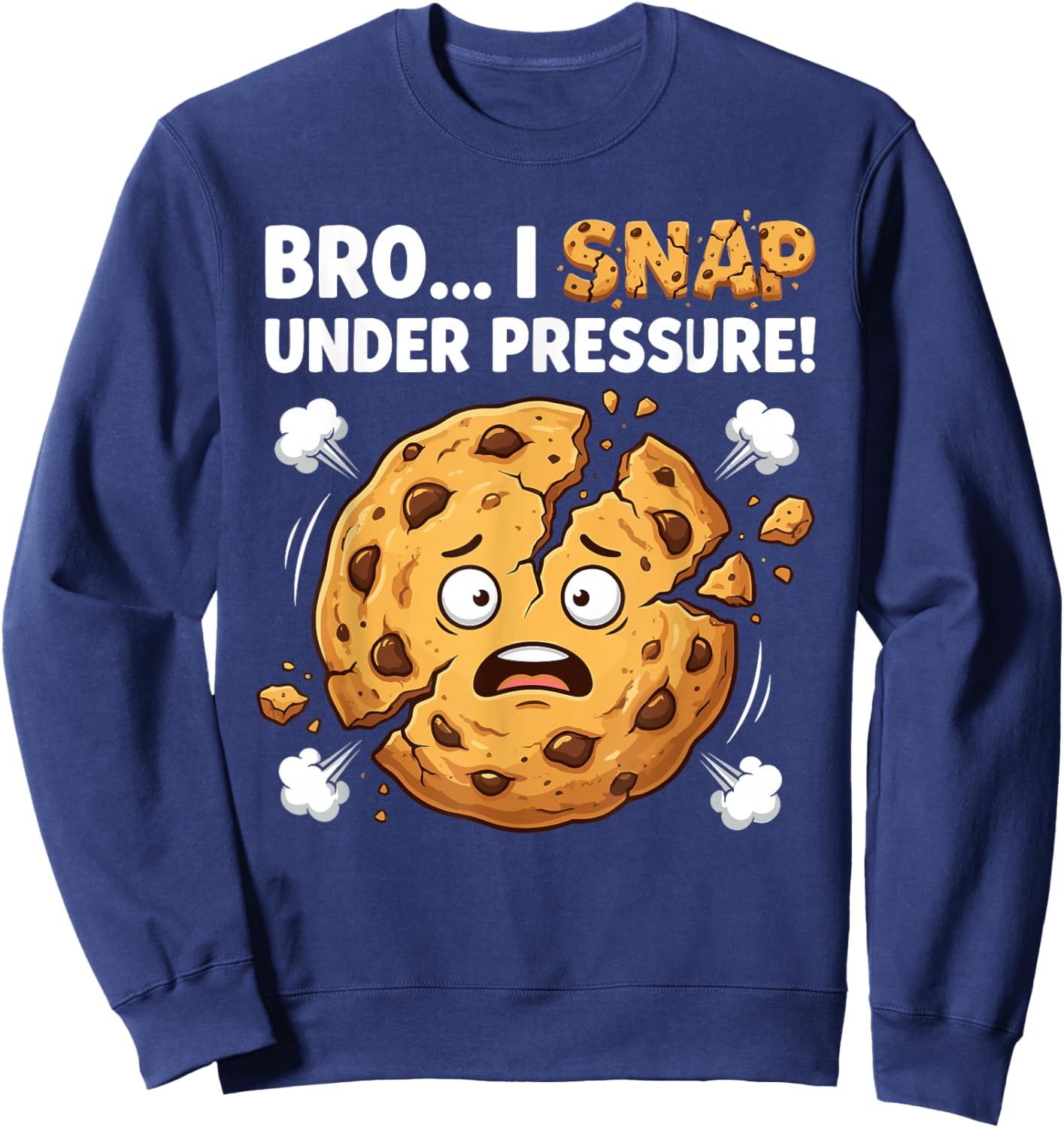 Funny Cookies Bro I Snap Under Pressure Cookie Chocolate Sweatshirt - Sweatshirt | Navy