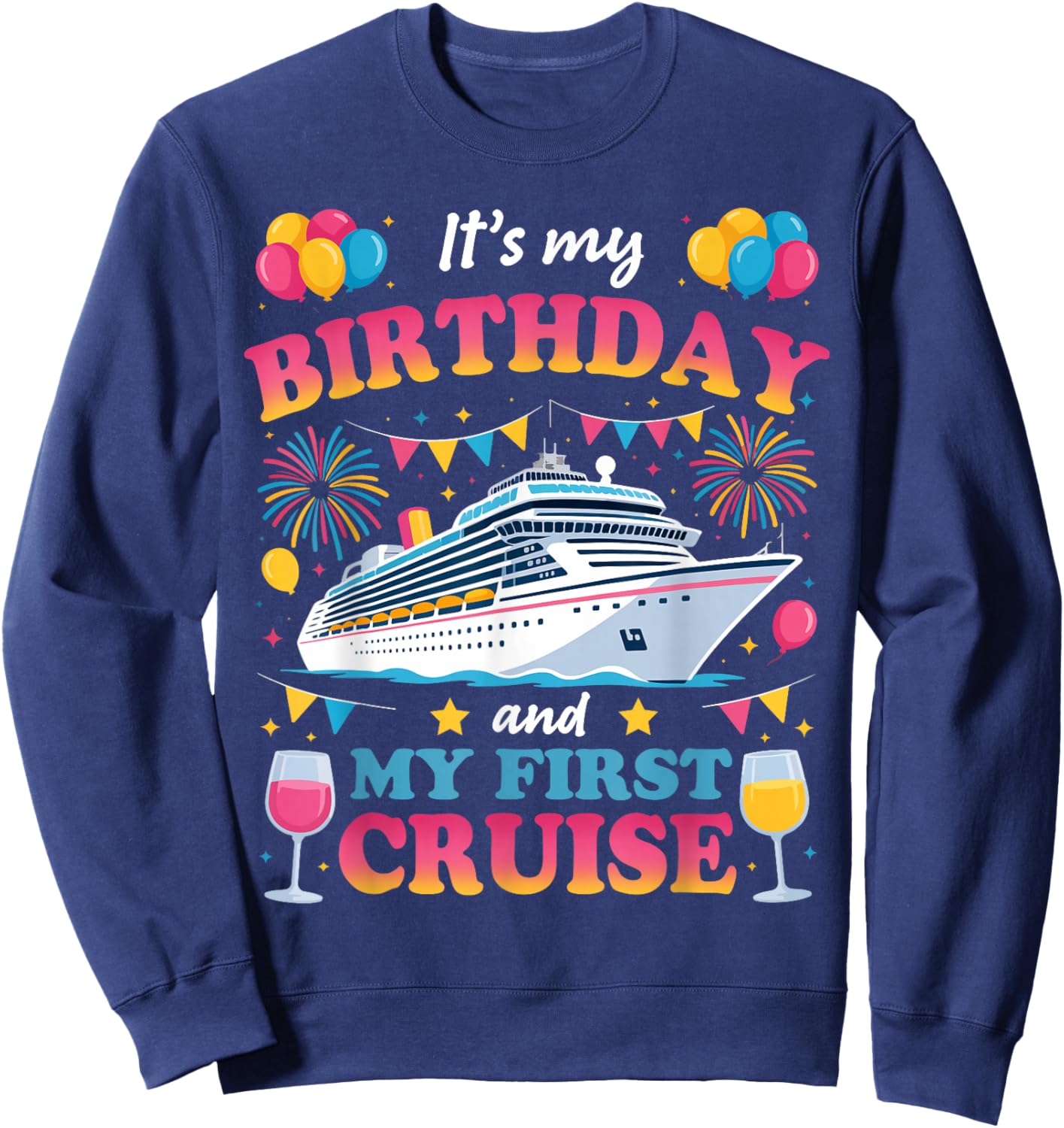 It's My Birthday and My First Cruise Birthday Celebration Sweatshirt - Sweatshirt | Navy