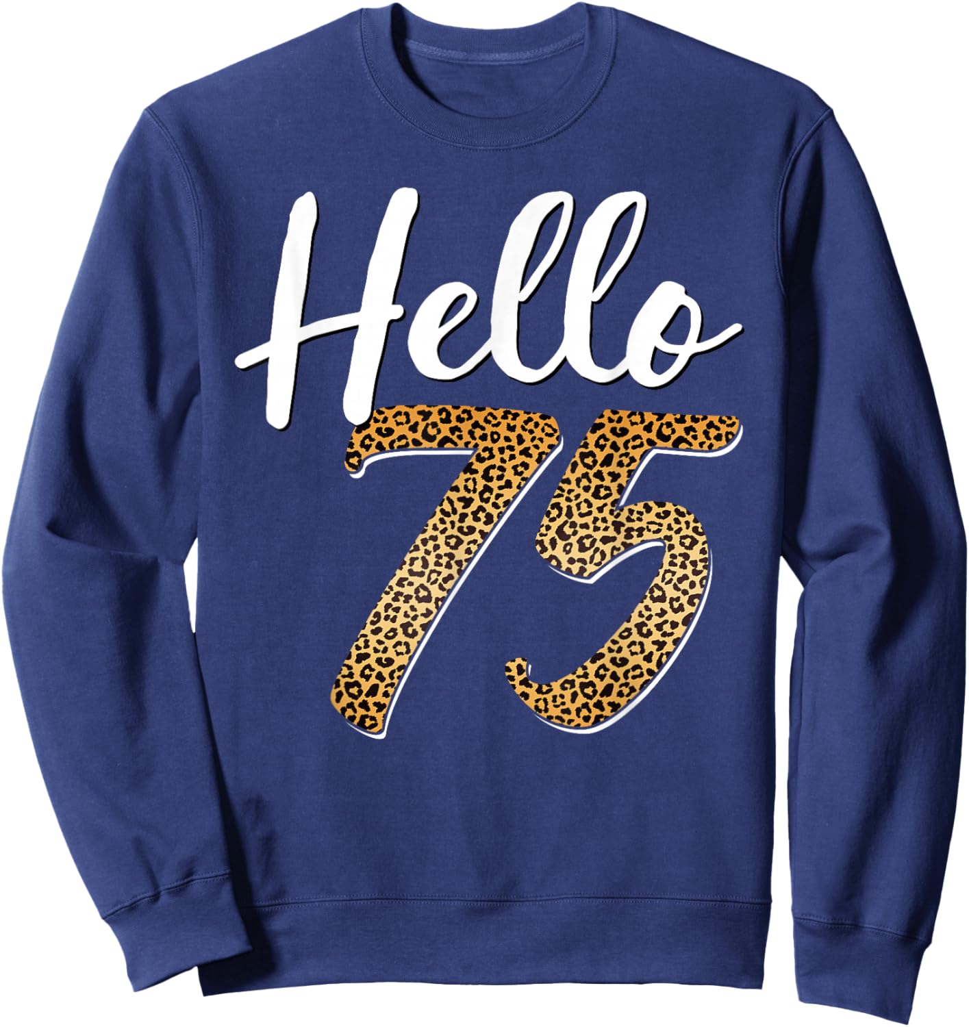 Hello 75 Years Old Leopard Print 75th Birthday Woman Sweatshirt - Sweatshirt | Navy