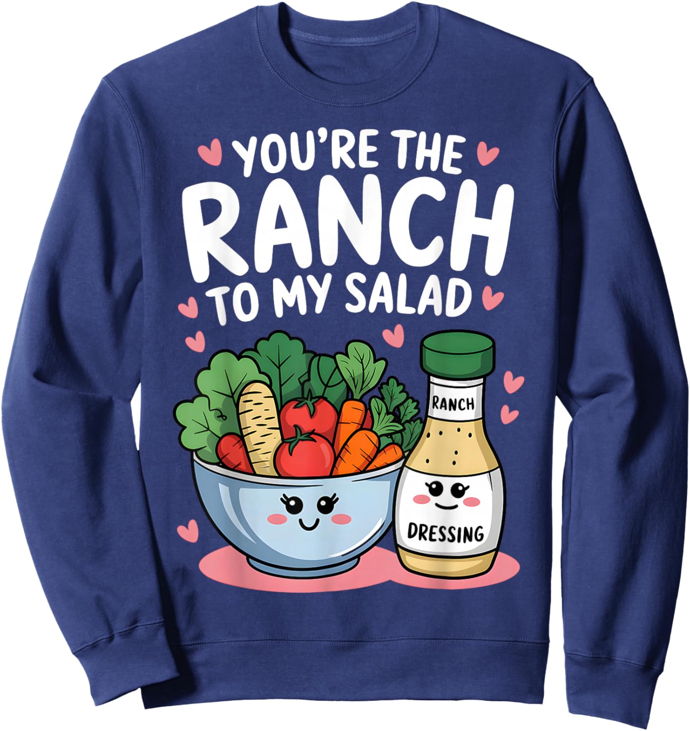 You're The Ranch to My Salad Cute Valentine's Day Men Women Sweatshirt - Sweatshirt | Navy