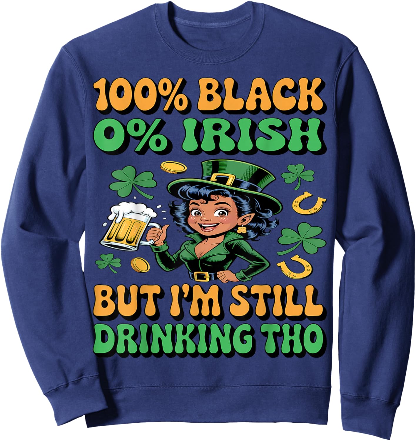 0% Irish 100% Black -Funny St. Patricks Day Black Leprechaun Sweatshirt - Sweatshirt | Navy